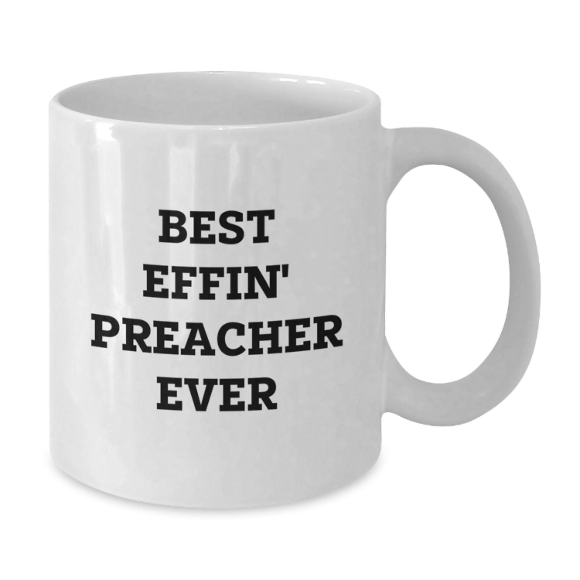 Funny Preacher Gifts from Friends for Preacher White Coffee Mug Best Effin' Preacher Ever Graduation Unique Gifts - Additional