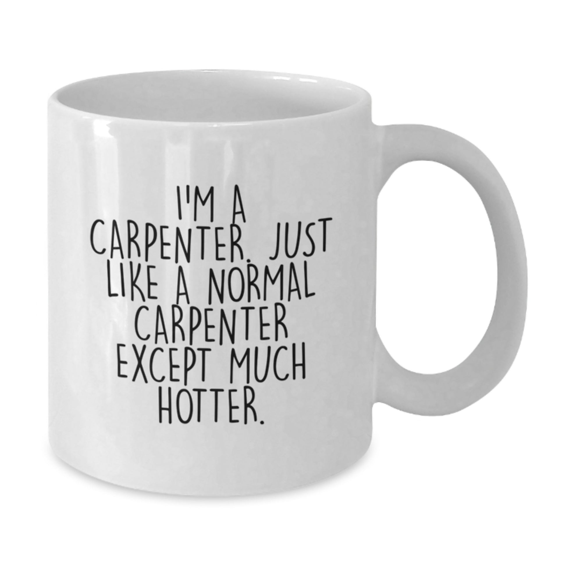 Birthday Gift Carpenter Mug Present – I'm A Carpenter. Much Hotter - Additional