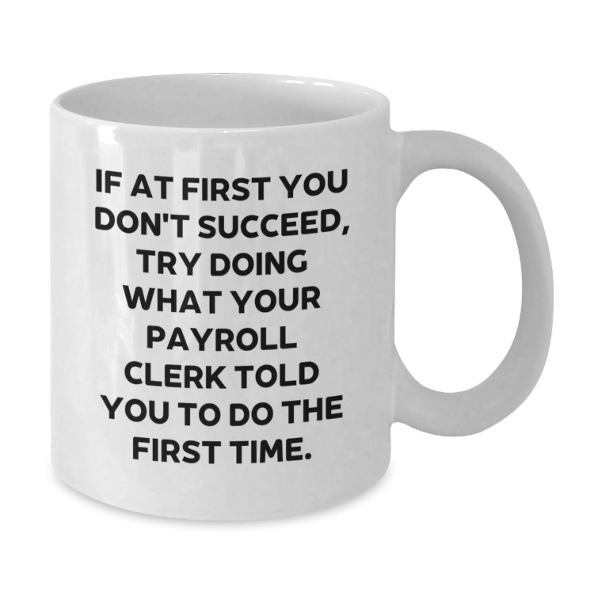 Payroll Clerk Gifts from Friends White Coffee Mug, Funny Quote for Graduation Unique Gifts, 11oz or 15oz Ceramic Mug - Additional