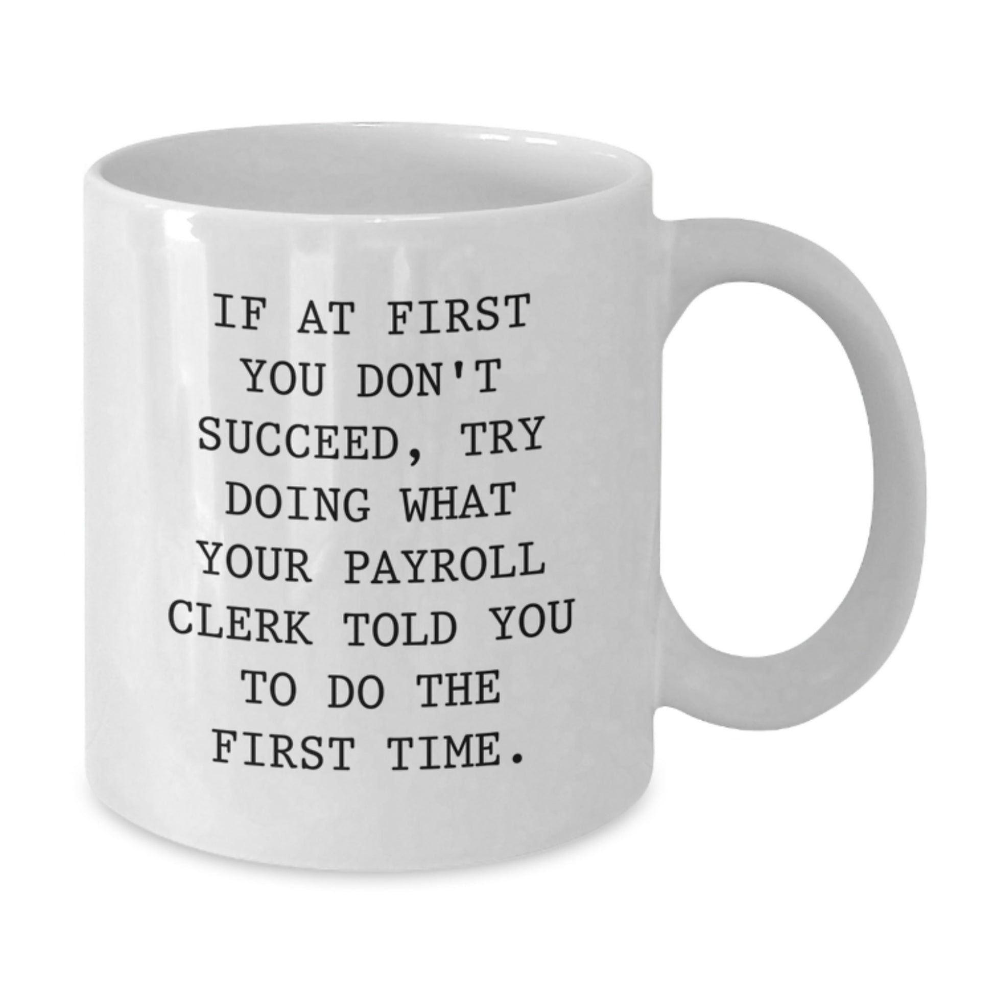 Gifts from Family to Payroll Clerk with Funny Quote White Coffee Mug for Graduation Unique - Additional