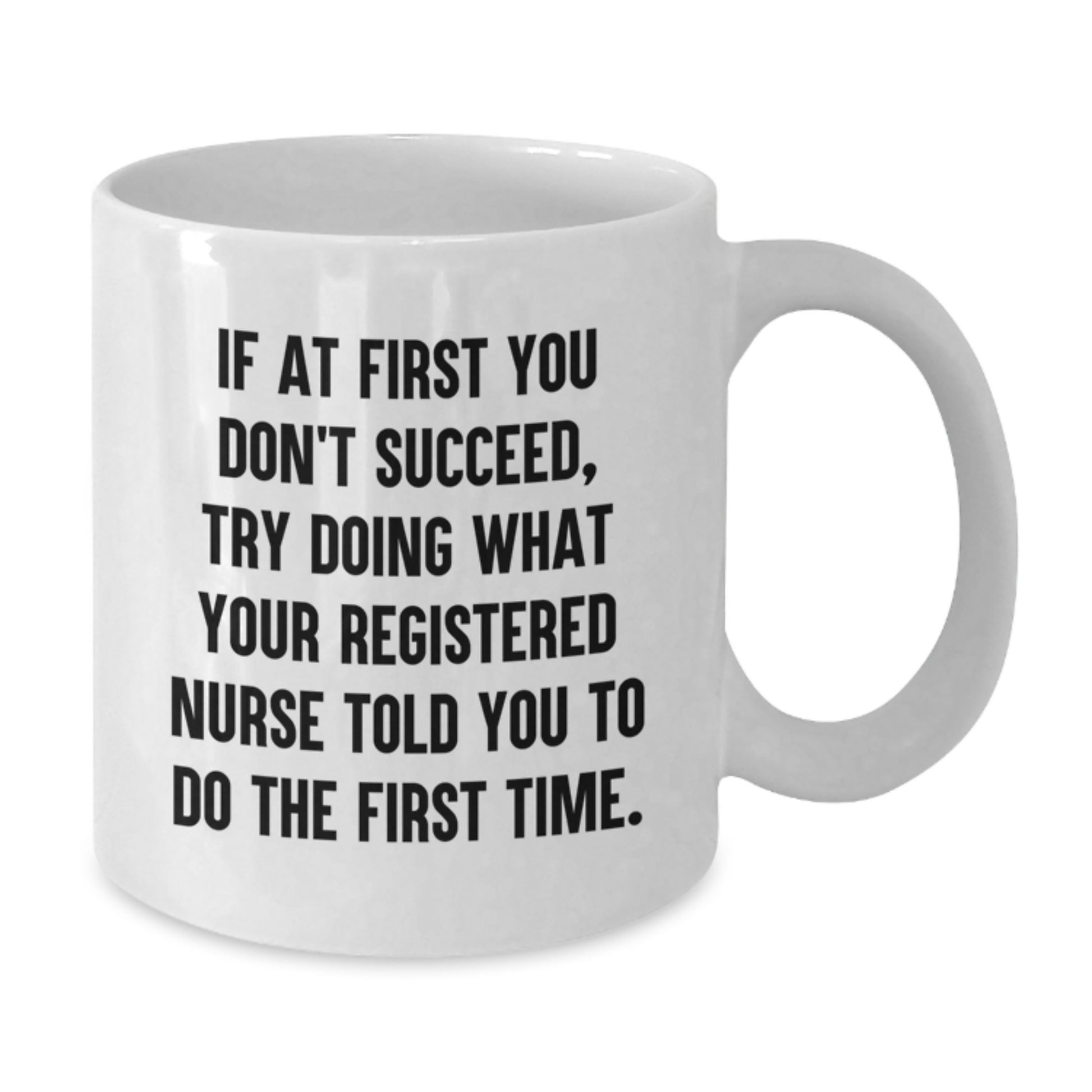 Funny Registered Nurse Gifts from Men for Registered Nurse Graduation Unique White Coffee Mug - If At First You Don't Succeed - Additional