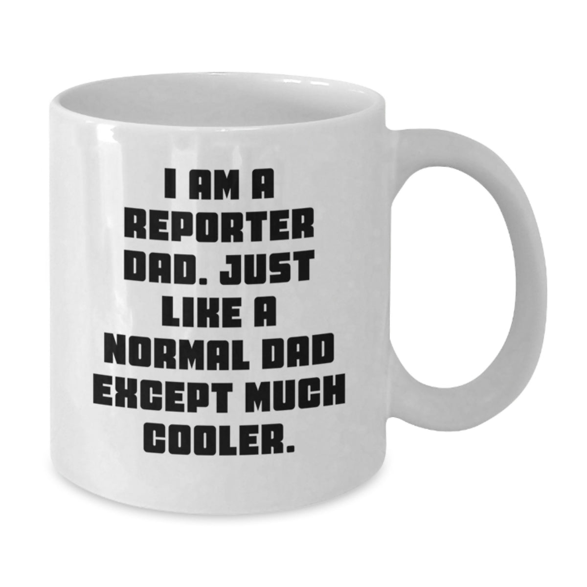Funny Reporter Dad Gifts for Valentine's, White Coffee Mug for Him - Unique I Am A Reporter Dad Mug, Ideal Gift for Reporter, Men, Father, Dad, Husband, Friends and Family - Additional