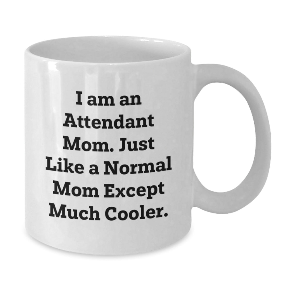 Funny Attendant Mom Valentine's White Coffee Mug Gifts from Family - Unique I Am An Attendant Mom Except Much Cooler - Additional