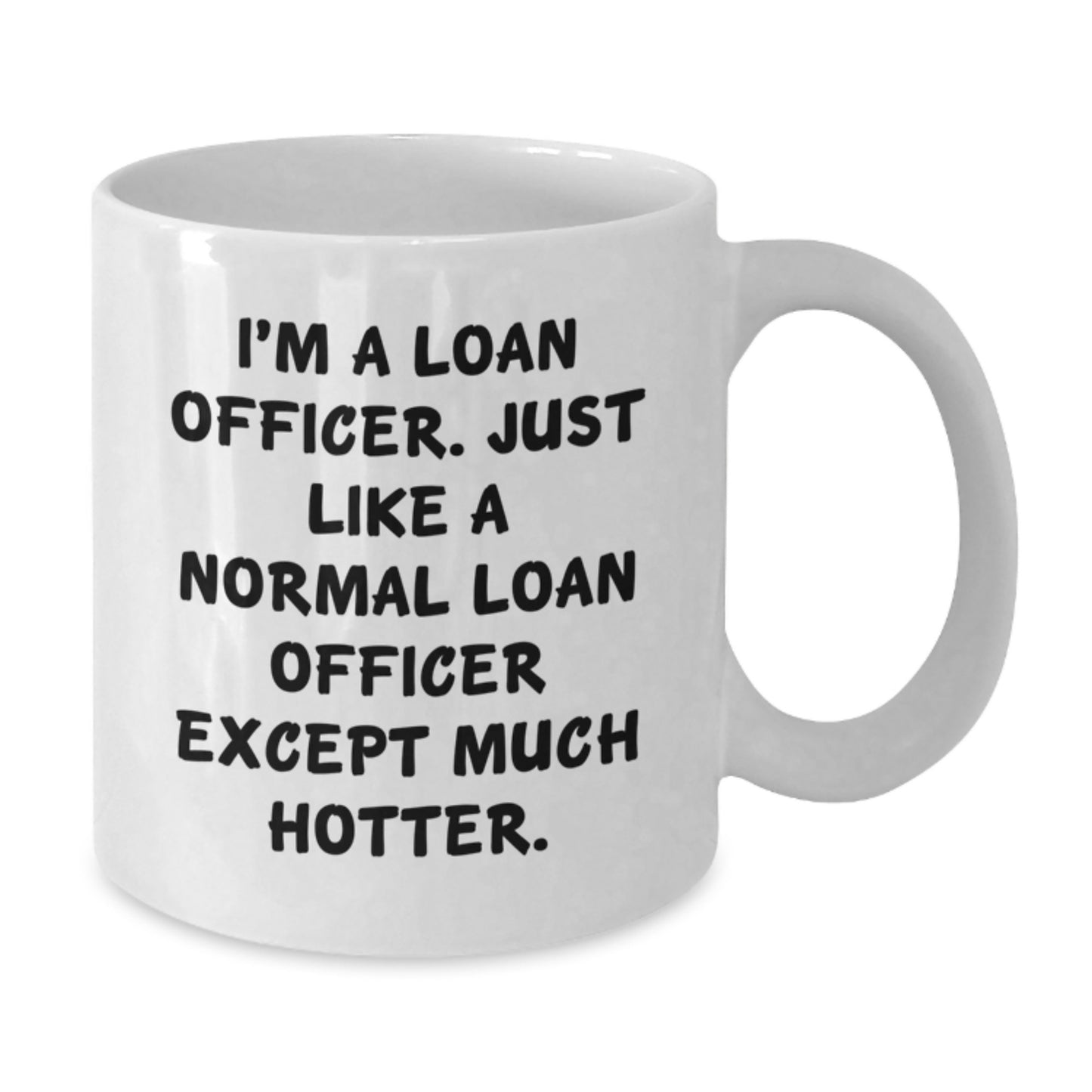 Gifts from Friends for Loan Officers, Funny Quote Coffee Mug, White Ceramic 11oz or 15oz Capacity, Perfect for Father's Day - Additional