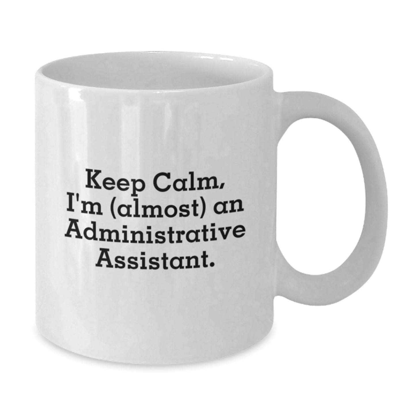 Funny Administrative Assistant Gifts for Graduation White Coffee Mug - 'Keep Calm, I'm (almost) An Administrative Assistant.' - Additional
