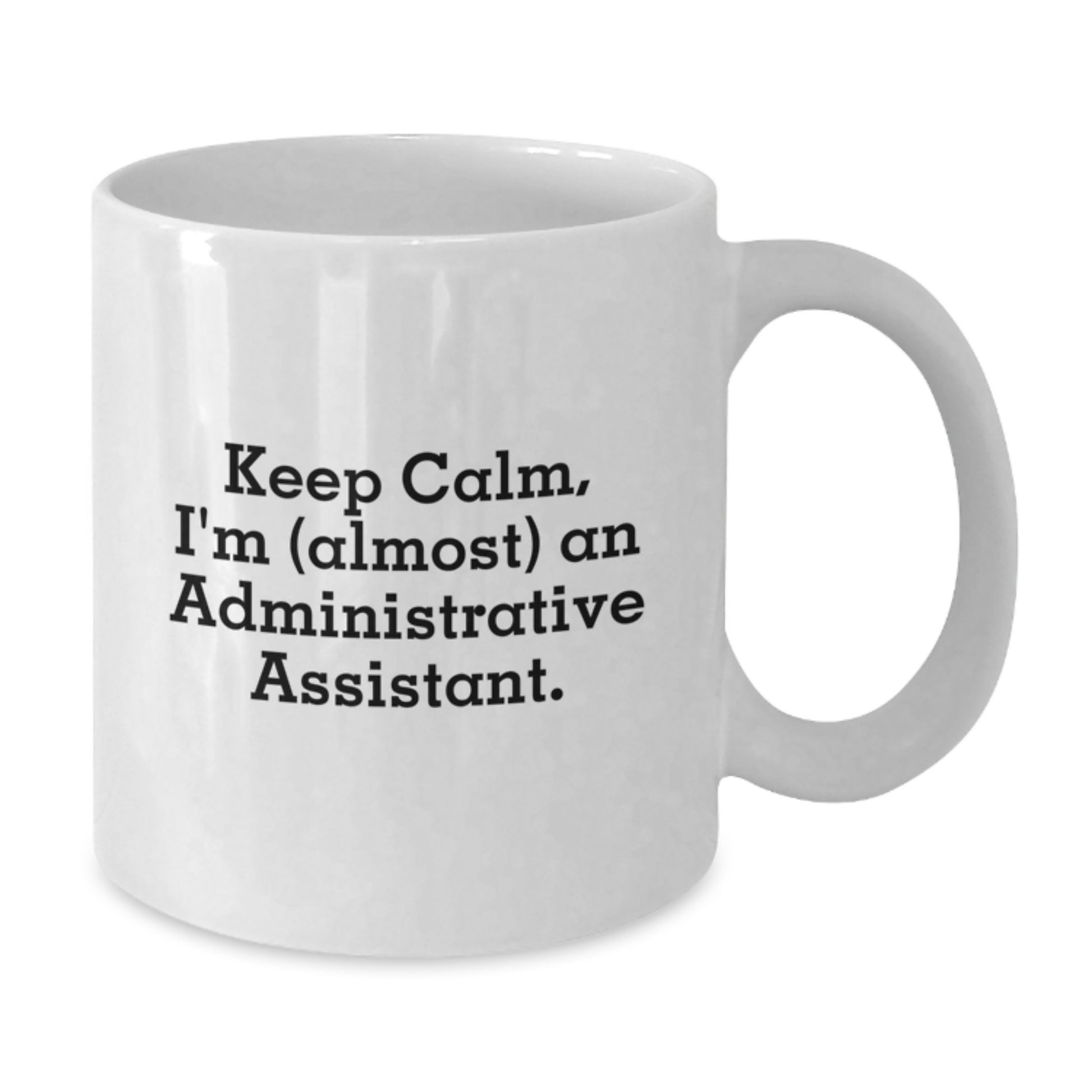 Funny Administrative Assistant Gifts for Graduation White Coffee Mug - 'Keep Calm, I'm (almost) An Administrative Assistant.' - Additional