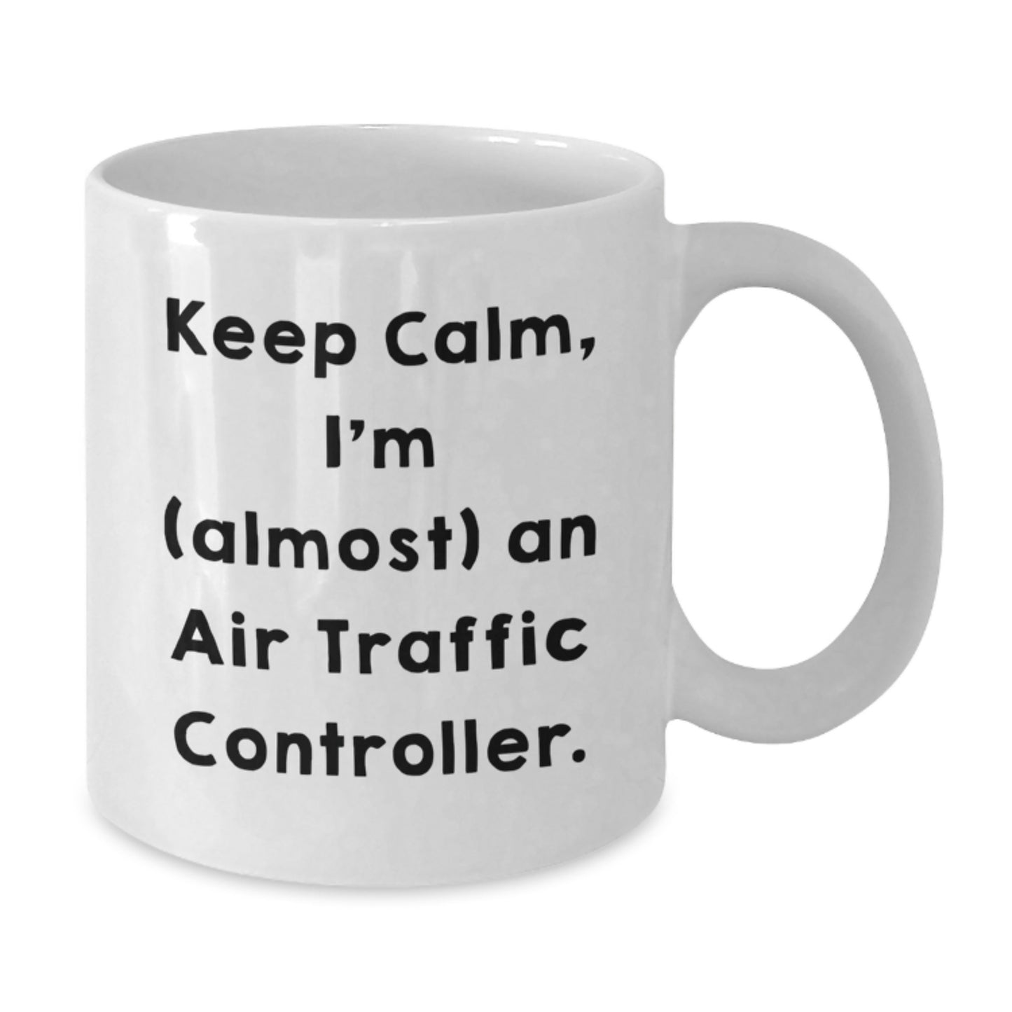 Funny Air Traffic Controller Gifts from Friends, Unique Graduation Unique Gifts for Air Traffic Controller Men, White Coffee Mug Keep Calm I'm (almost) An Air Traffic Controller. - Additional