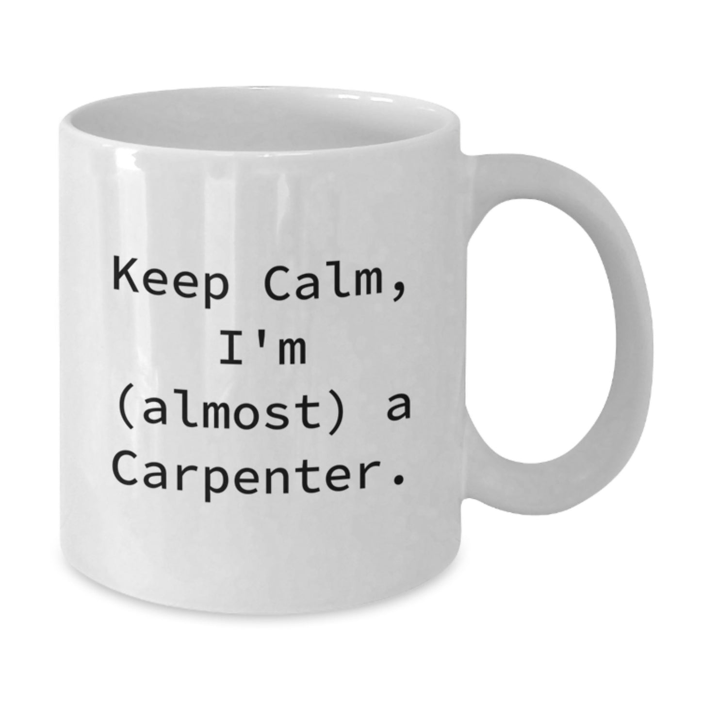Carpenter Humor White Coffee Mug, Funny Gift for Men - 'Keep Calm, I'm (almost) A Carpenter', Birthday Unique Gifts from Friends - Additional