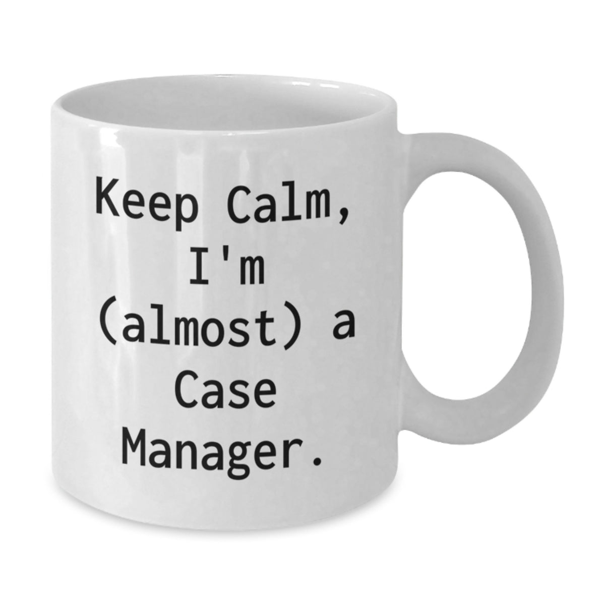 Funny Case Manager Gifts from Friends for Him - White Coffee Mug - Keep Calm I'm almost a Case Manager! White Coffee Mug for Birthday Unique Gifts - Additional