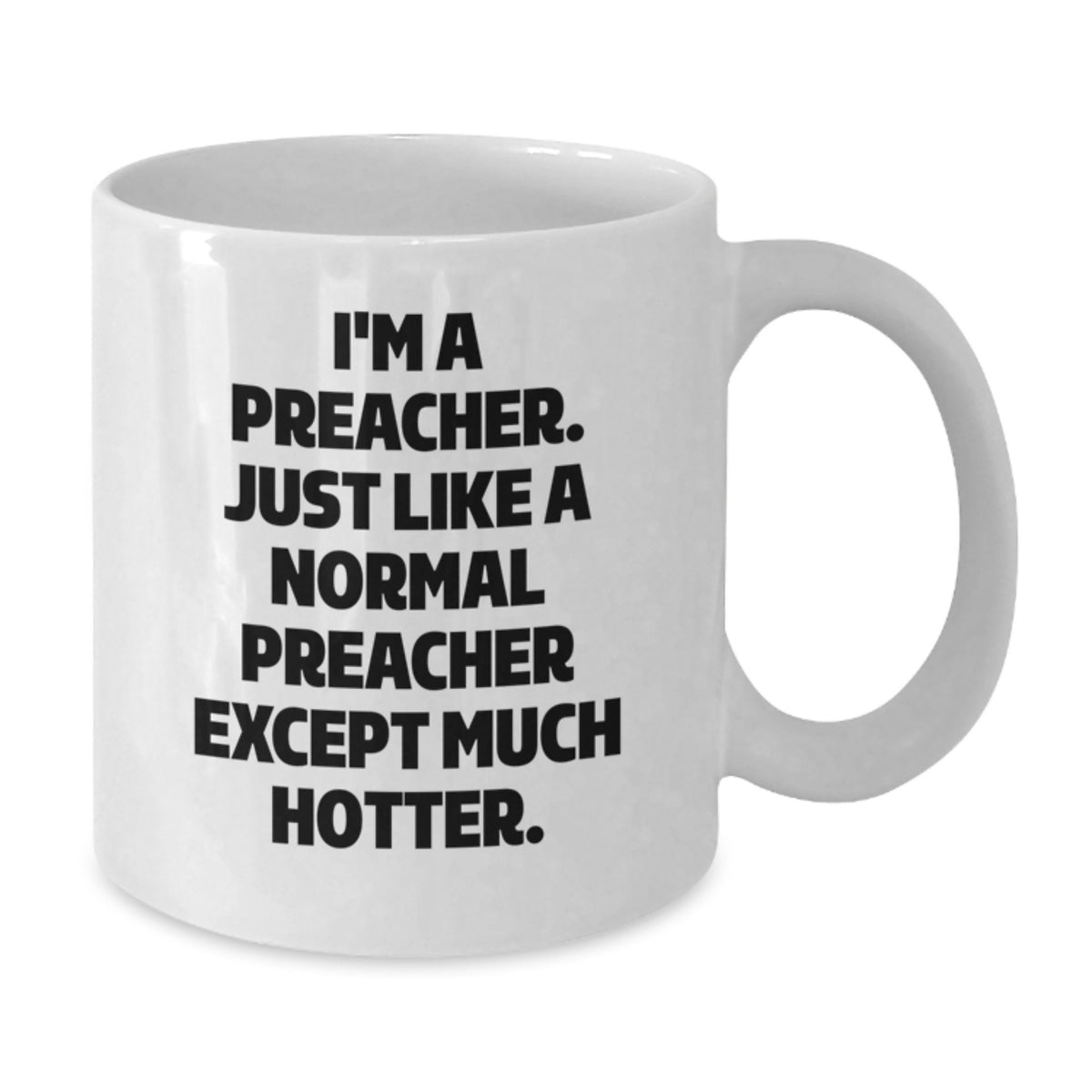 Funny Preacher Gifts from Men to Preacher on Mother's Day - White Coffee Mug, 11oz or 15oz Capacity, Ceramic Material, Microwave and Dishwasher Safe - Additional