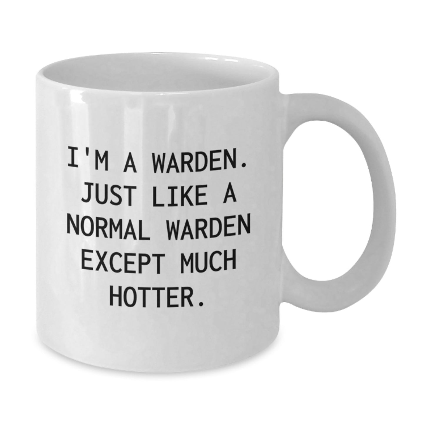 Warden Gifts Funny Mug I'm A Warden Just Like A Normal Warden Except Much Hotter White Coffee Mug for Warden Men - Additional