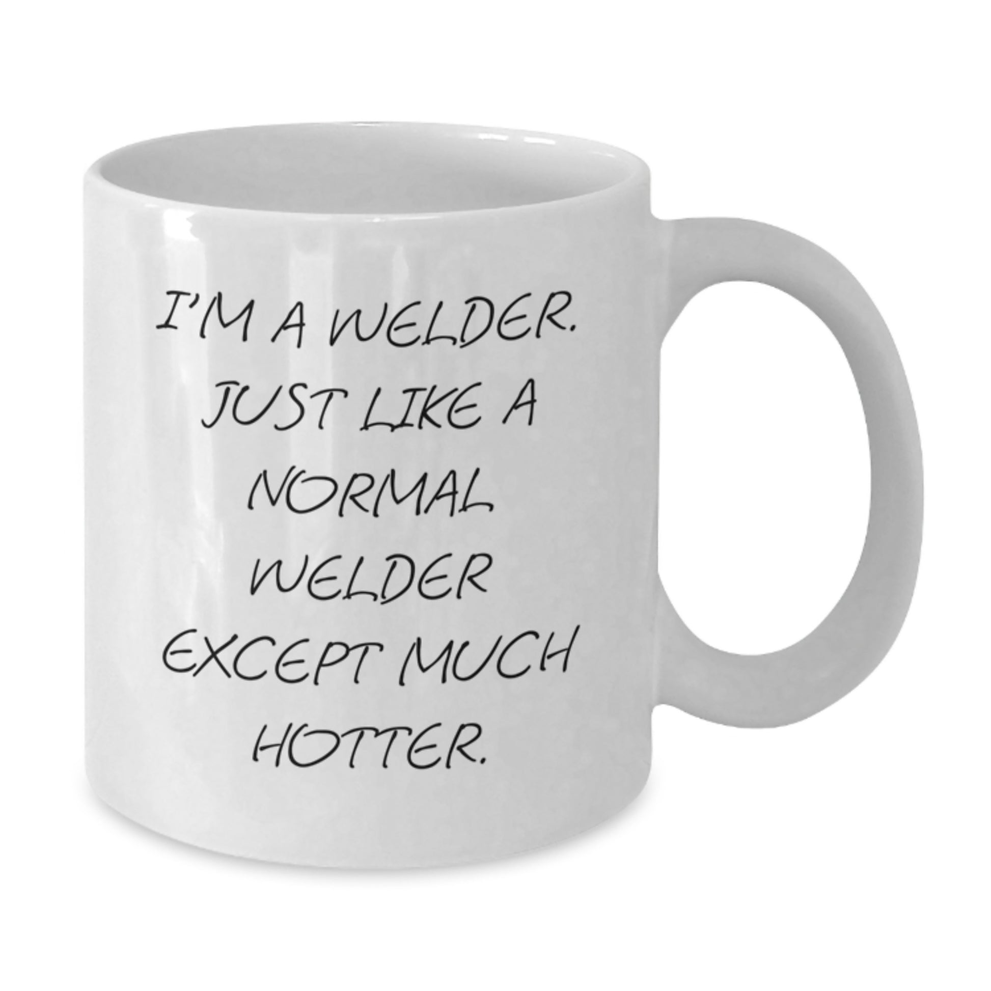 Funny Gifts from Men for Welder on Father's Day - White Coffee Mug, 'I'm A Welder. Just Like A Normal Welder Except Much Hotter.' - Additional