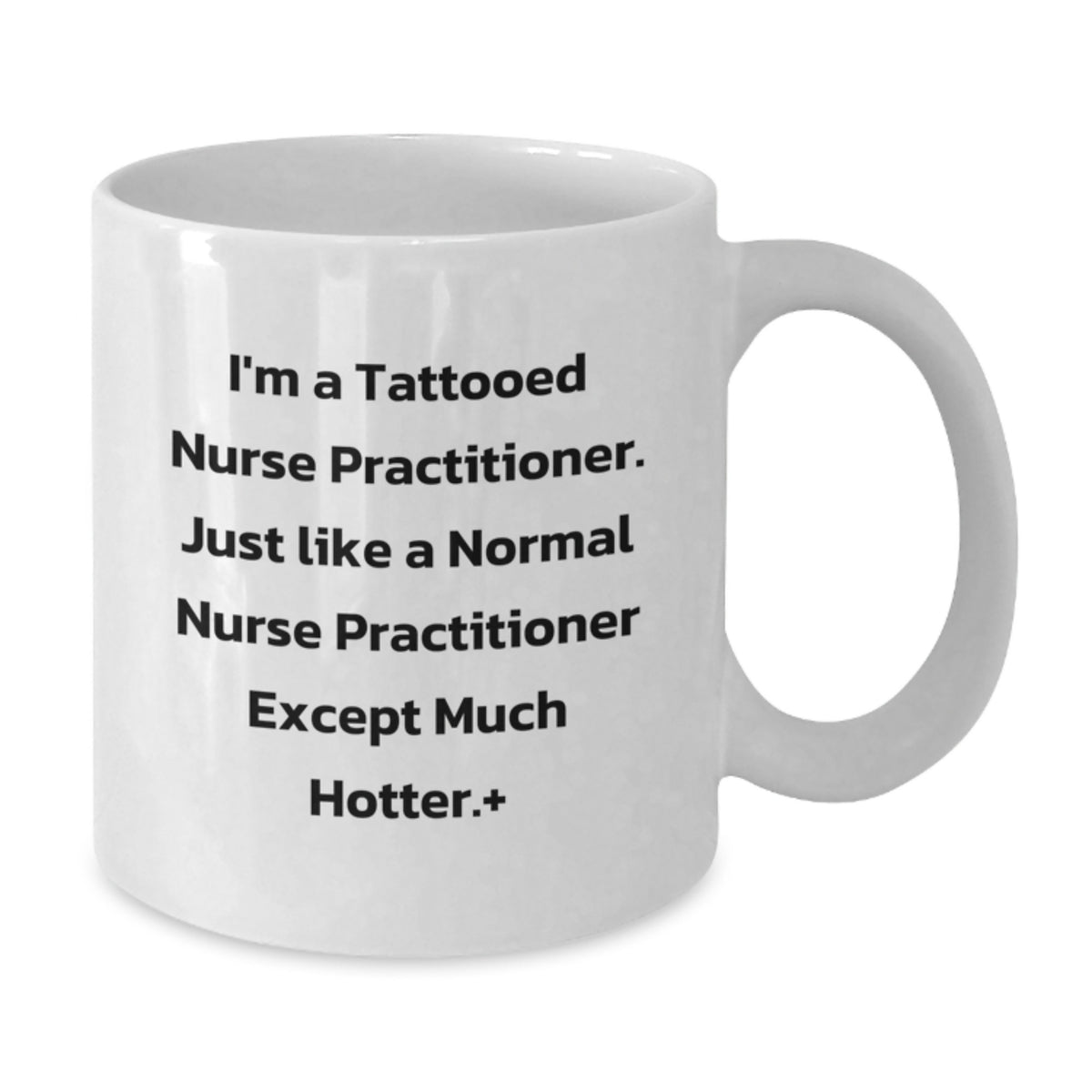 Funny Nurse Practitioner Gifts for Women - White Coffee Mug, Unique Valentine's Unique Gifts from Friends, Family, or Men - Additional