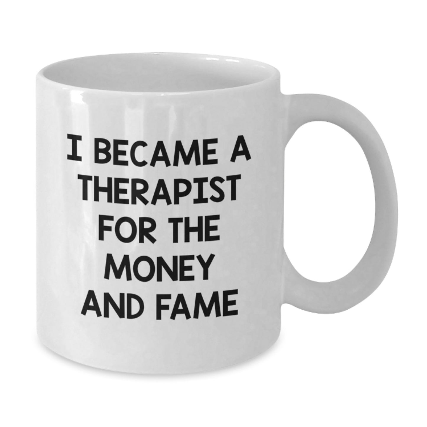A Funny Quote for Therapist Friends Gifts from Family, Birthday Unique Therapist White Coffee Mug, I Became A Therapist For The Money And Fame - Additional