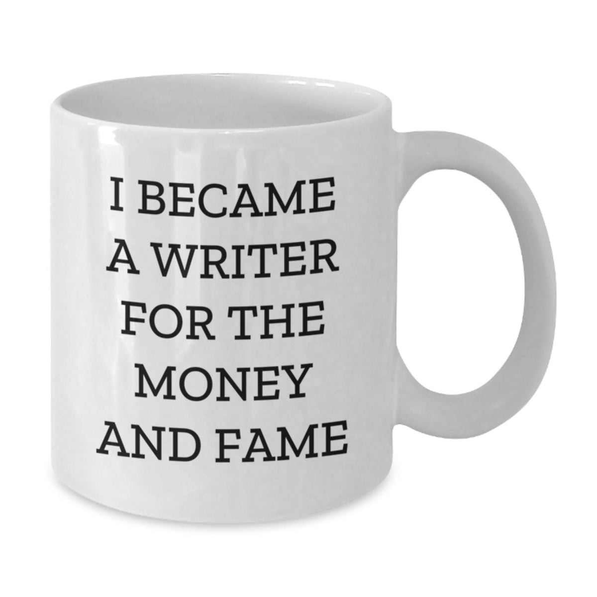 Funny Writer Quotes Gifts for Men, Women, Friends, Coworkers, Family - White Coffee Mug - I Became A Writer For The Money And Fame - Additional