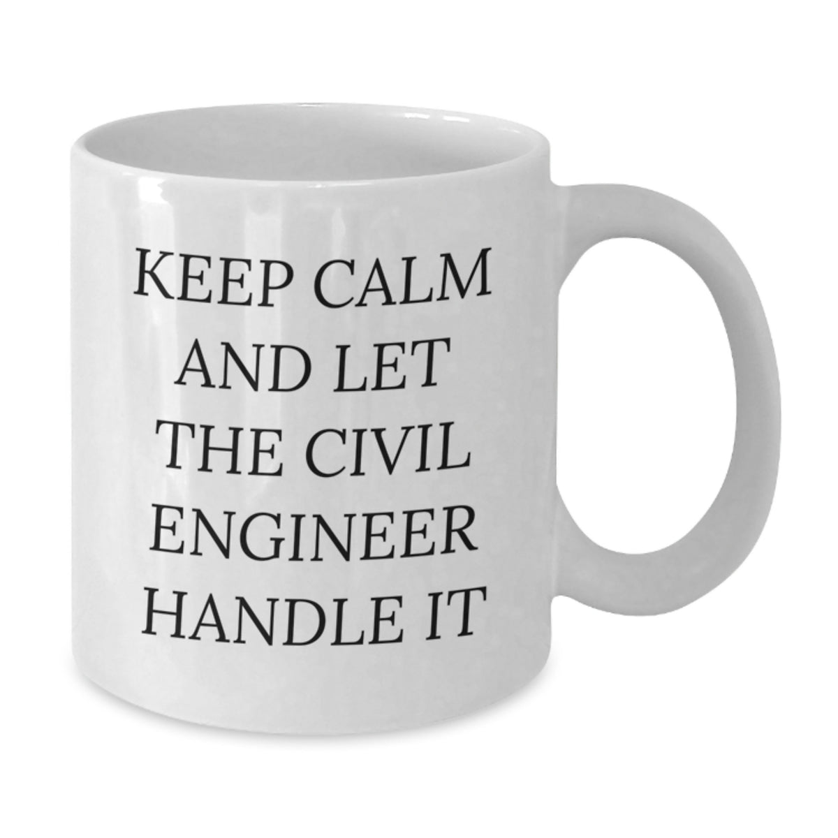 Keep Calm and Let the Civil Engineer Handle It - Civil Engineer Gifts for Birthday - Funny White Coffee Mug - Gifts from Friends to Civil Engineer - Additional