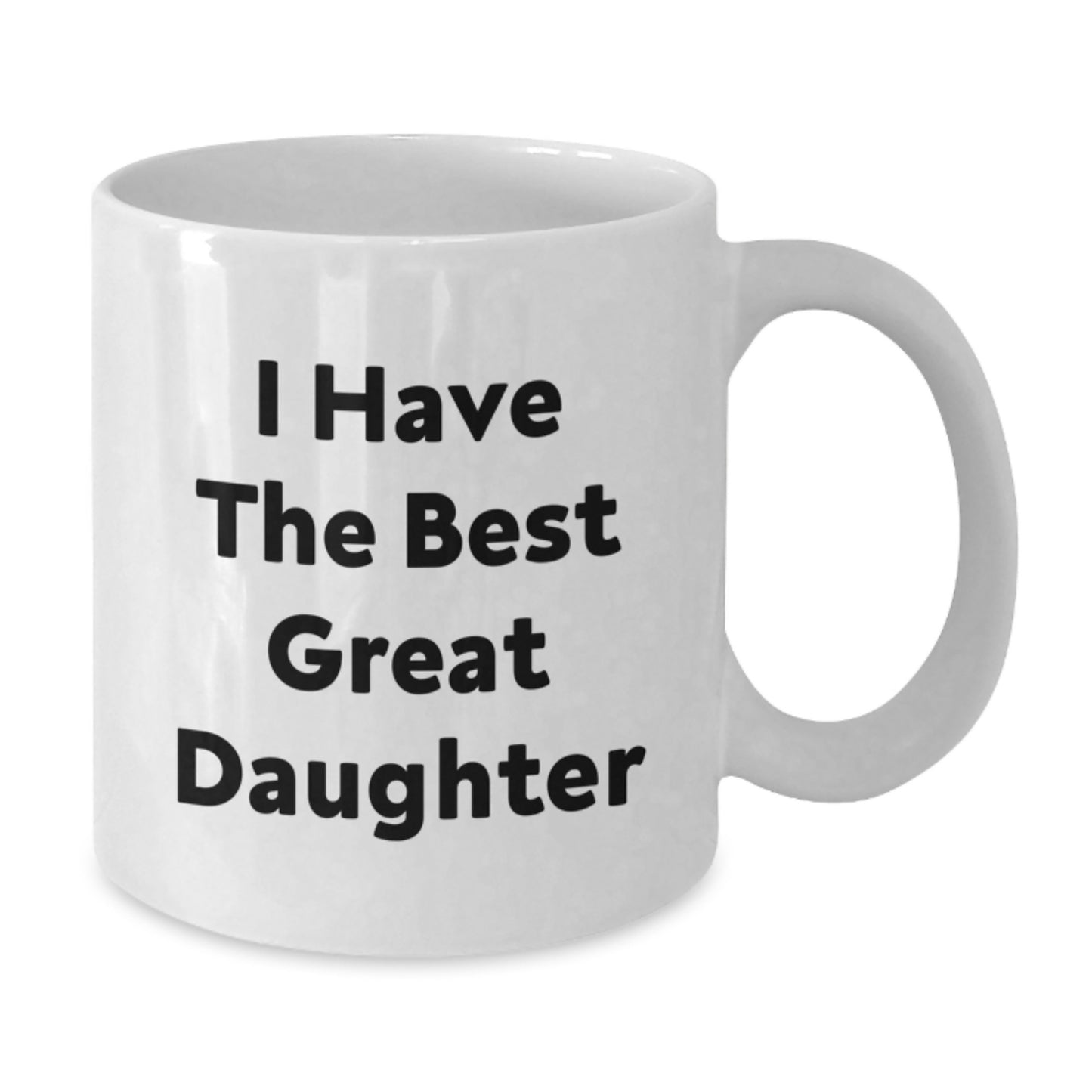 Funny Daughter Love Gifts from Mom to Daughter White Coffee Mug - I Have The Best Great Daughter - Graduation Unique Gifts - Additional