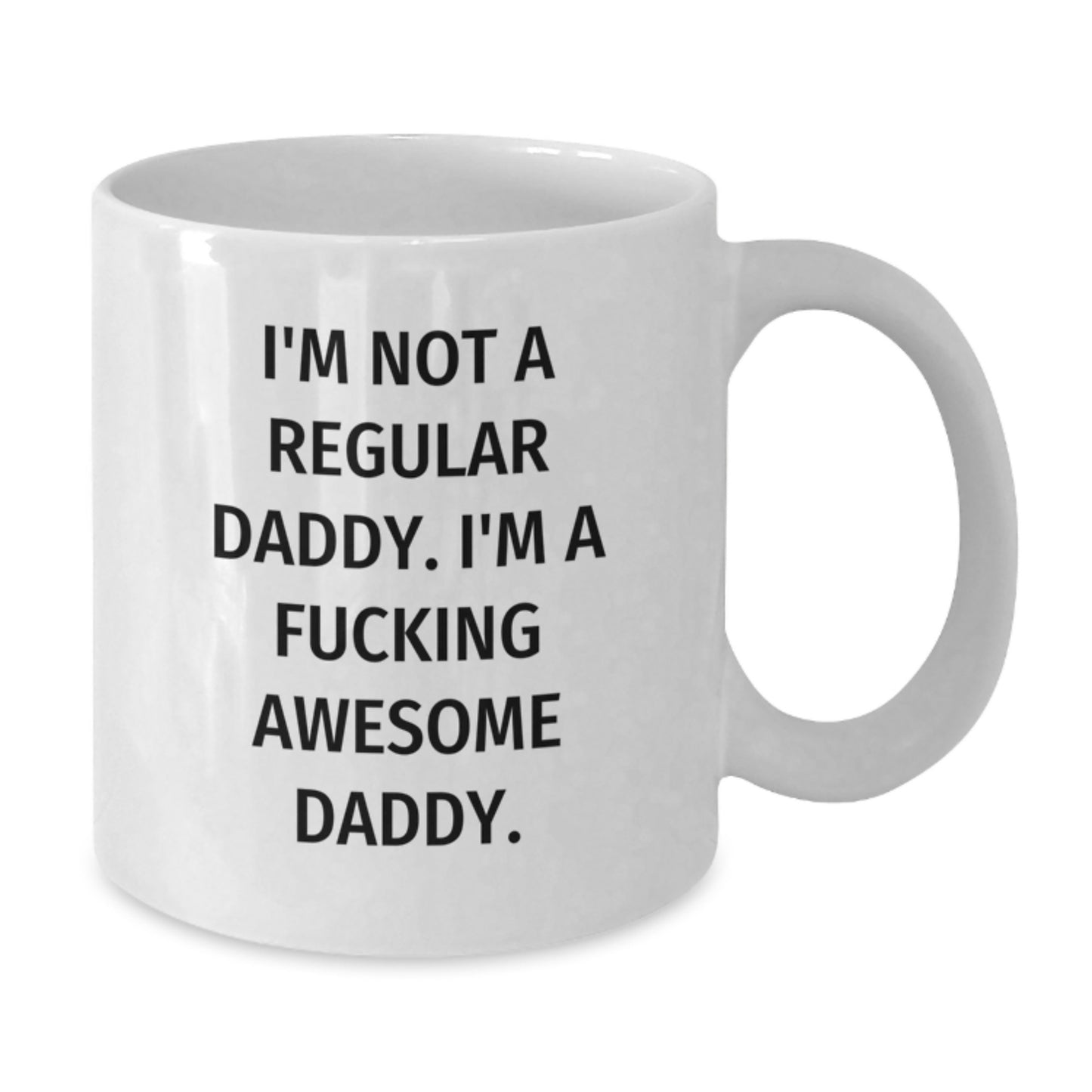 Funny Daddy Gifts, Unique Graduation Unique Gifts for Daddy, White Coffee Mug, Funny Quote - 'I'm Not A Regular Daddy. I'm A F--king Awesome Daddy.' - Additional