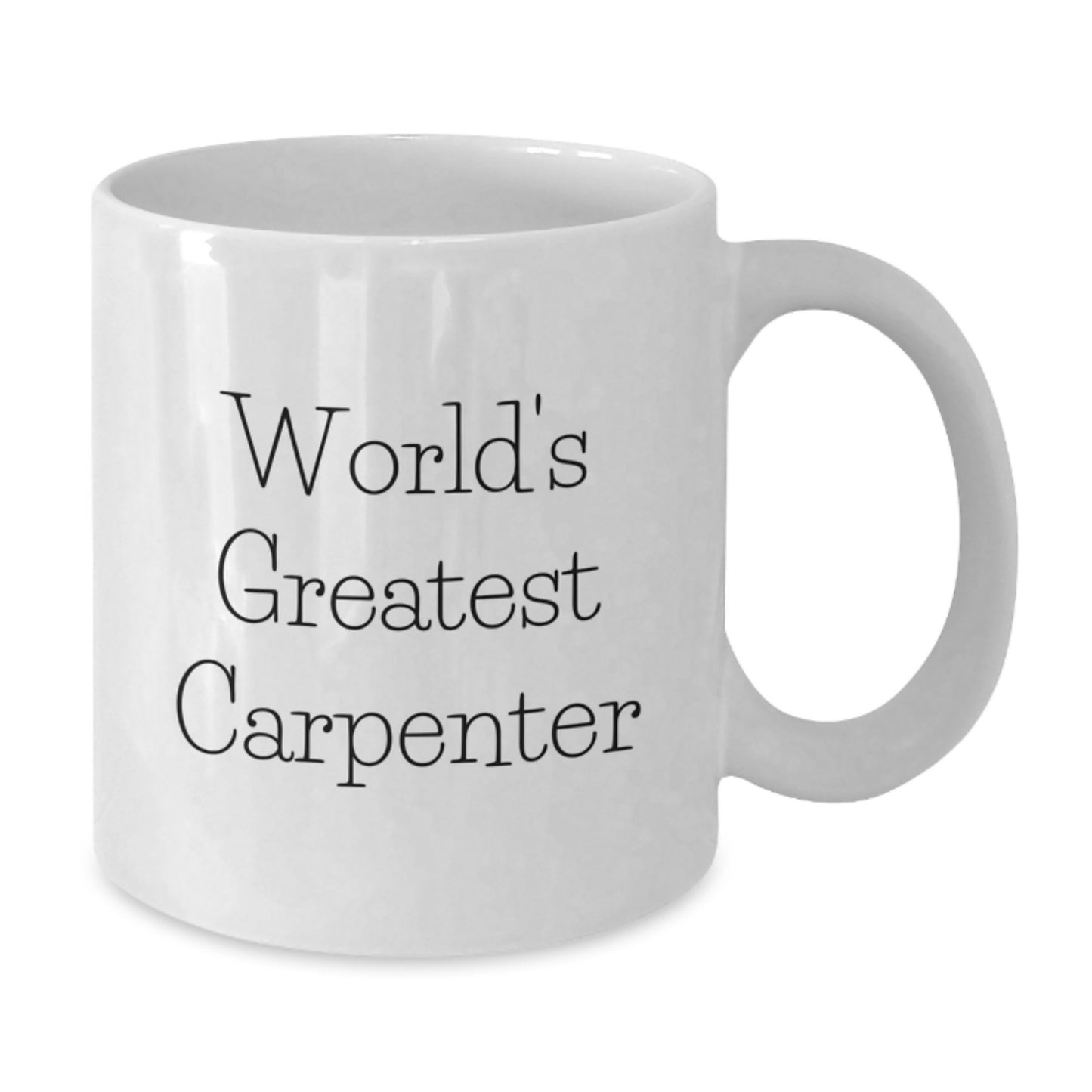 Funny Gifts from Men to World's Greatest Carpenter Father's Day White Coffee Mug 11oz or 15oz Ceramic - Additional