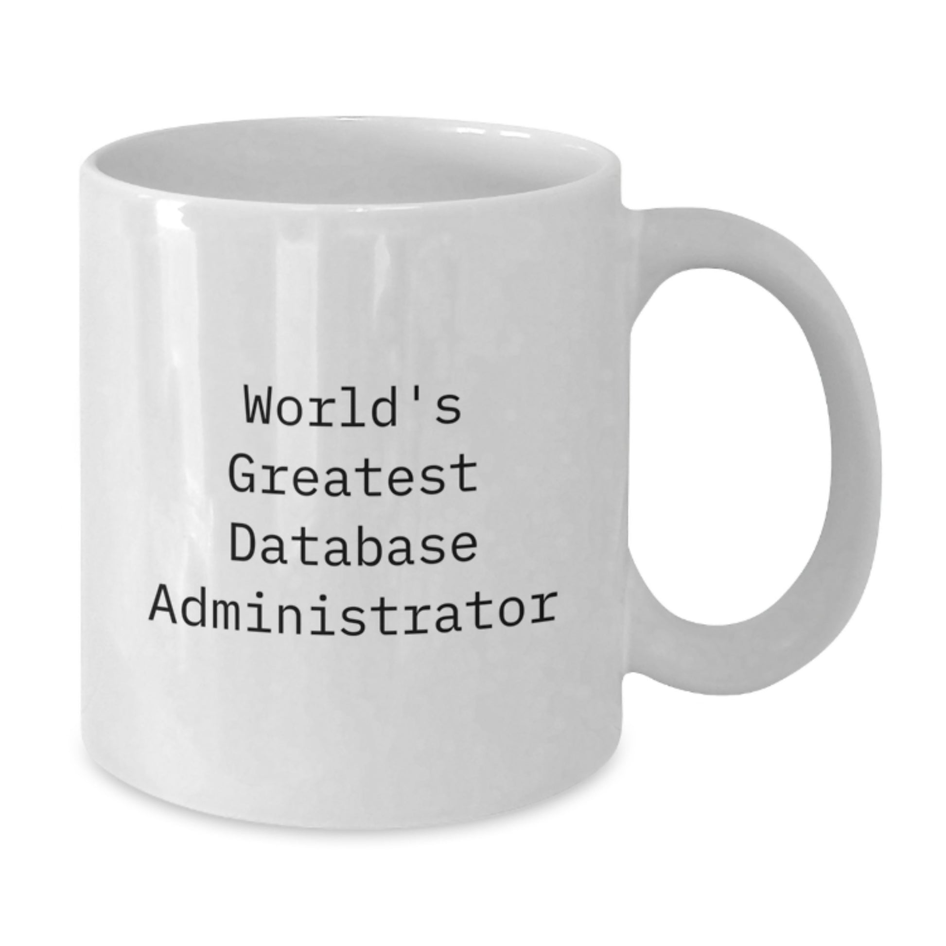 Funny World's Greatest Database Administrator White Coffee Mug Gifts for Database Administrator Friends - Additional