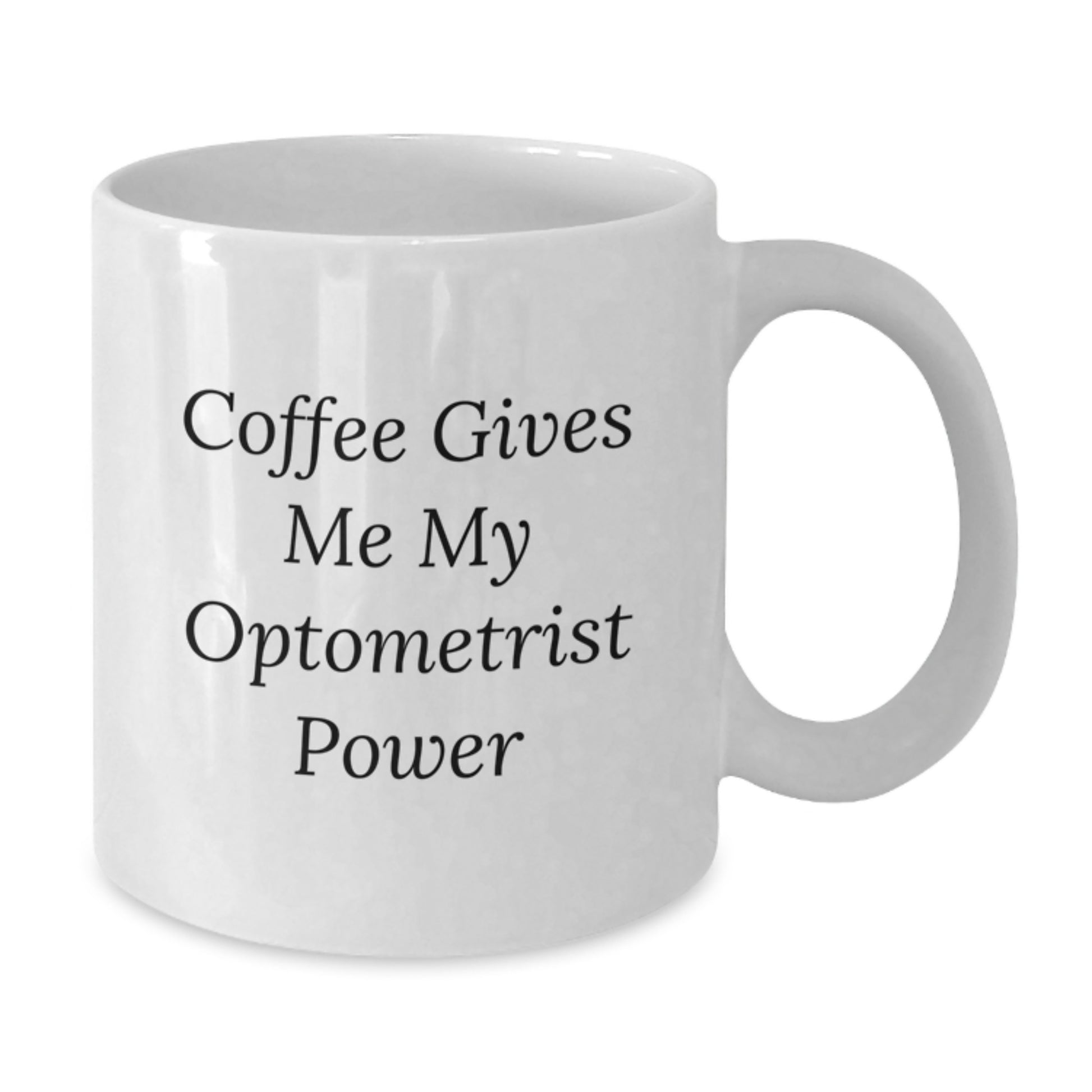 Funny Optometrist Gifts for Men, Women, Friends - Coffee Gives Me My Optometrist Power White Coffee Mug, Graduation Unique Gifts for Optometrist Family and Coworkers - Additional