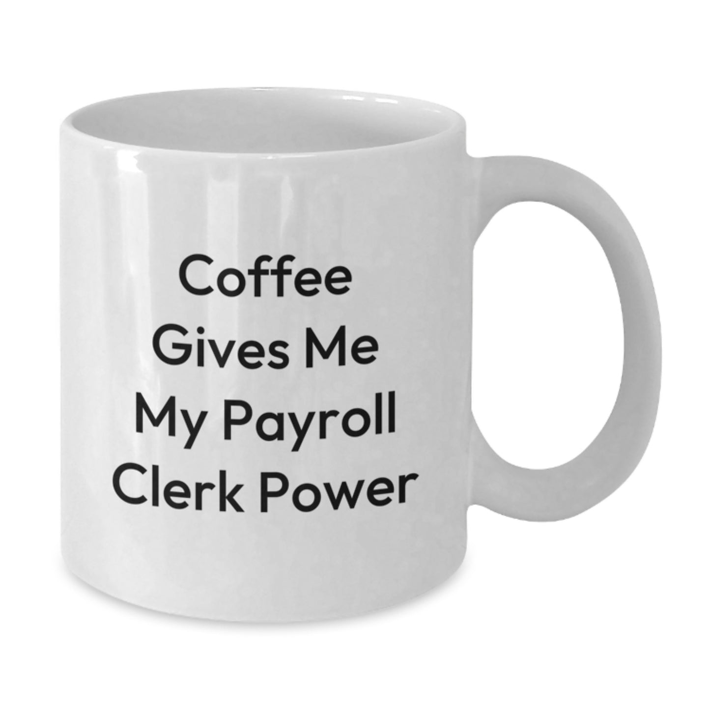 Funny Payroll Clerk Gifts from Friends Unique White Coffee Mug for Payroll Clerk Graduation - Additional