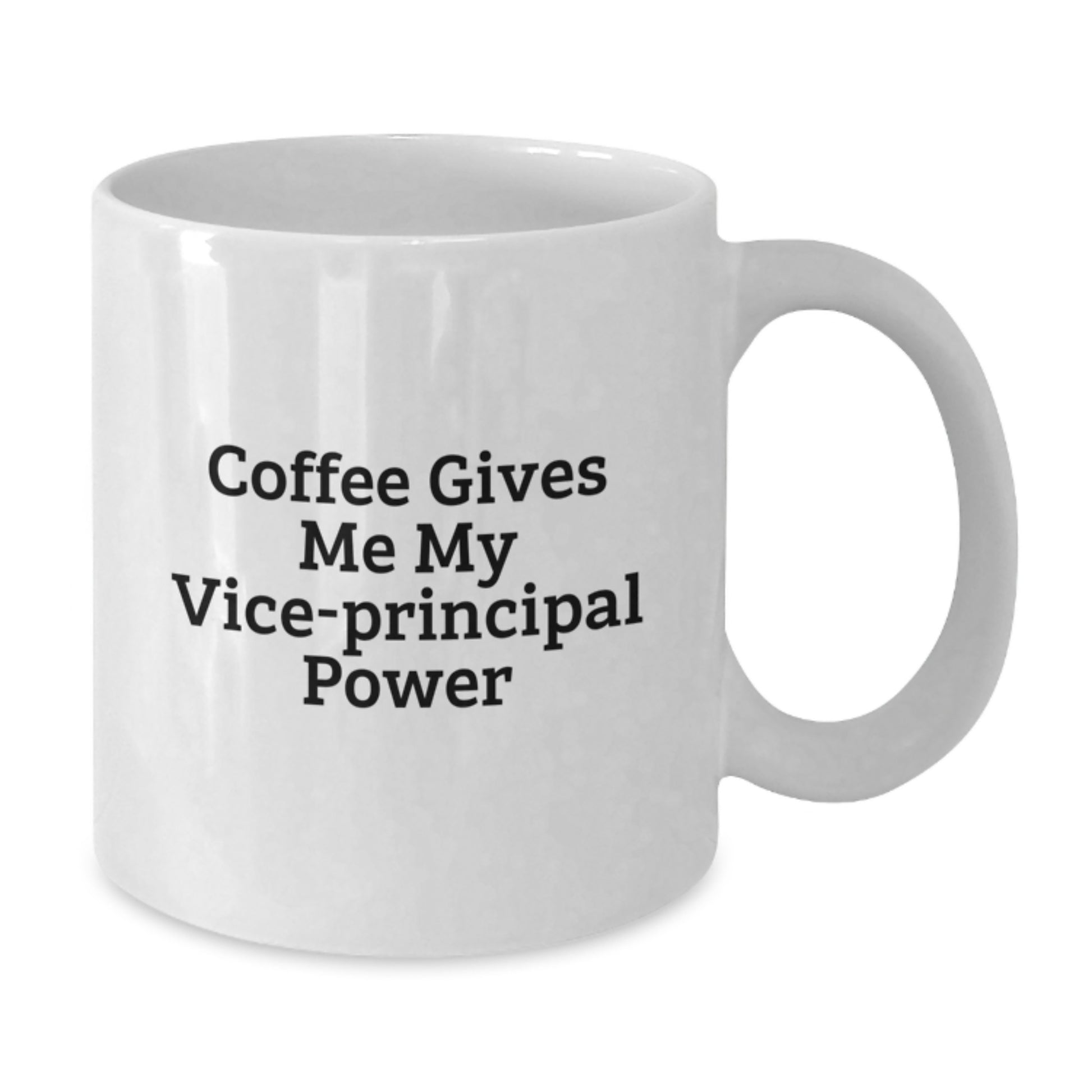 Funny Vice-principal White Coffee Mug Gifts from Friends to Vice-principal, Coffee Gives Me My Vice-principal Power, Ideal Gift for Vice-principal - Additional