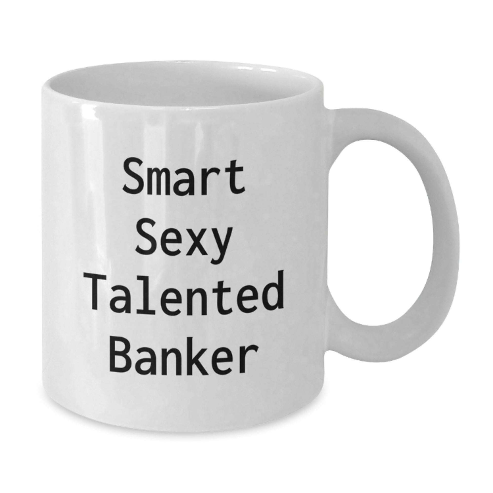 Smart Sexy Talented Banker Funny Quote White Coffee Mug Gifts for Banker Friends, Graduation Unique Gifts from Men, Women, Coworkers, Family - Additional