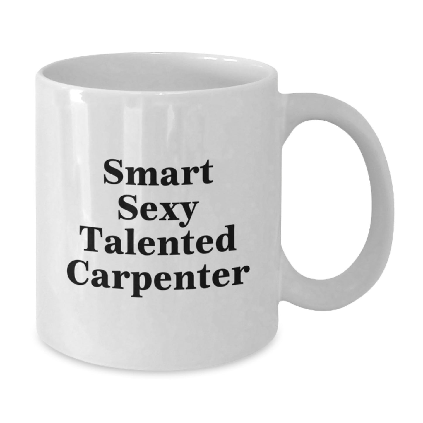 Funny Inspirational Gifts from Friends to Smart Sexy Talented Carpenter - White Coffee Mug for Graduation Unique Gifts - Additional