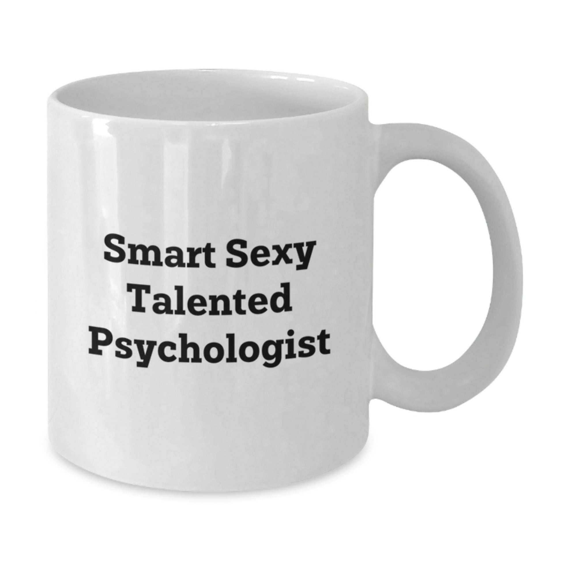Smart Sexy Talented Psychologist Gifts from Friends for Birthday Unique White Coffee Mug, Funny Quote - Additional