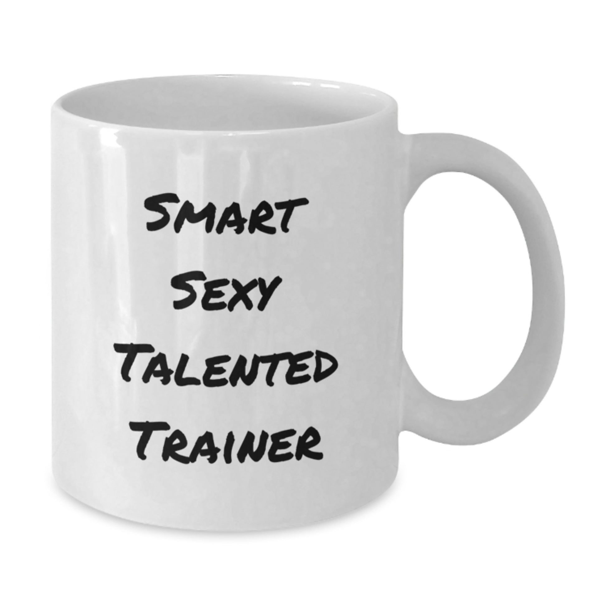 Funny Quotes for Smart Sexy Talented Trainer Gifts from Friends and Family for Graduation Unique Mug, 11oz or 15oz White Ceramic Coffee Mug - Additional