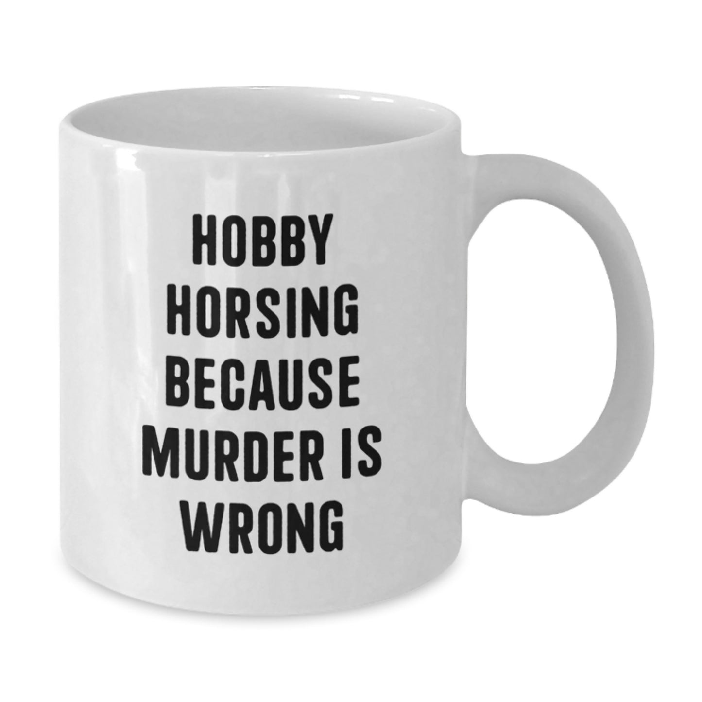 Funny Hobby Horsing Gifts for Friends, White Coffee Mug with 'Hobby Horsing Because Murder Is Wrong' Quote, Birthday Unique Gift from Friends - Additional