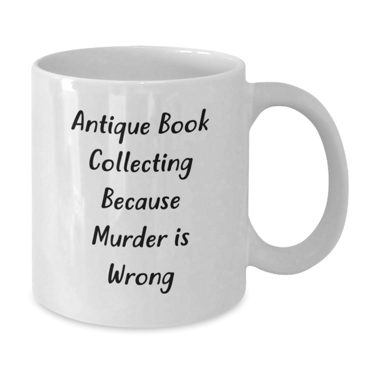 Antique Book Collecting Gifts for Graduation, Funny White Coffee Mug, 'Antique Book Collecting Because Murder Is Wrong', Unique Gifts from Family for Friends, White 11oz/15oz Ceramic Mug - Additional