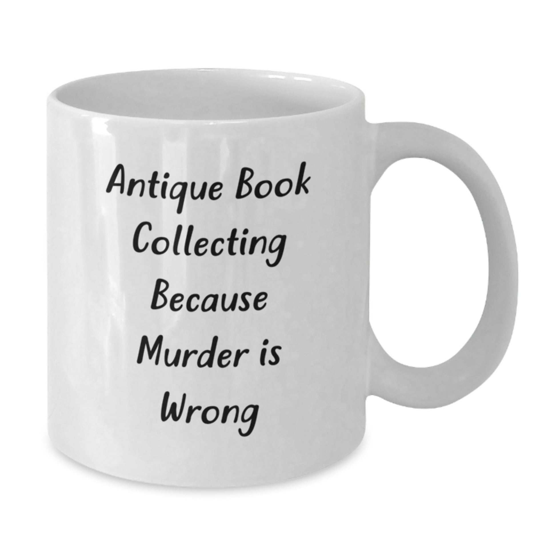 Antique Book Collecting Gifts for Graduation, Funny White Coffee Mug, 'Antique Book Collecting Because Murder Is Wrong', Unique Gifts from Family for Friends, White 11oz/15oz Ceramic Mug - Additional