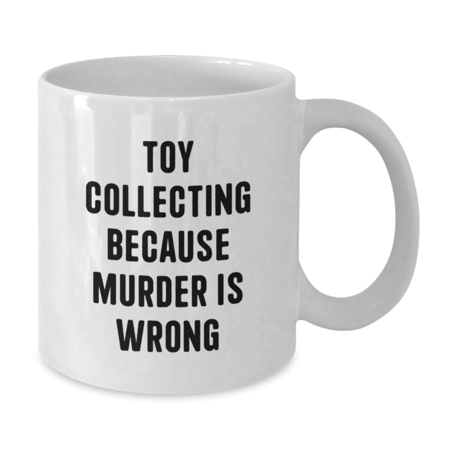 Funny Toy Collecting Gifts for Men from Friends - White Coffee Mug - Toy Collecting Because Murder Is Wrong - Additional