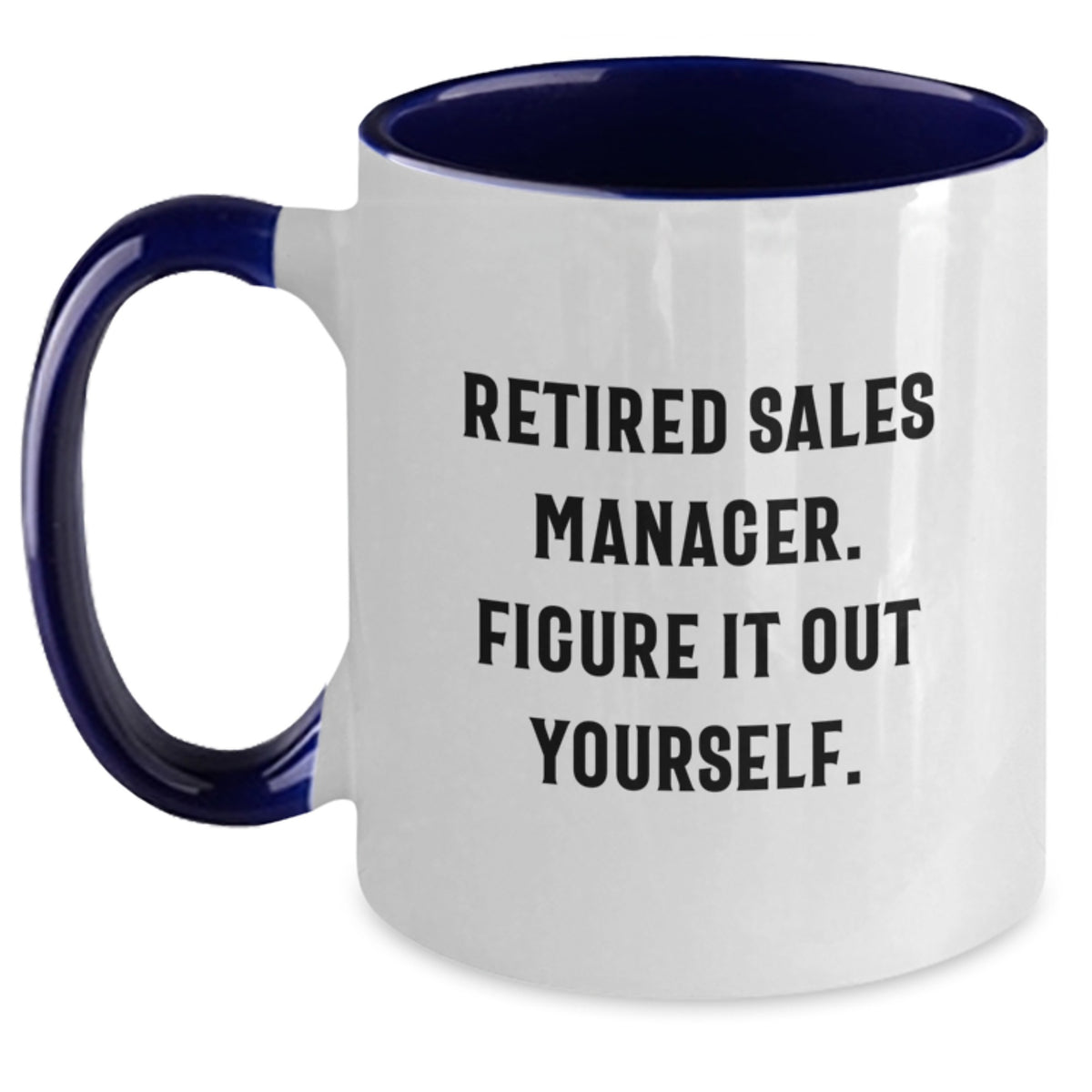 Funny Sales Manager Gifts from Friends - Birthday Unique for Sales Manager Two Tone Coffee Mug - 'Retired Sales Manager Figure It Out Yourself' - Main