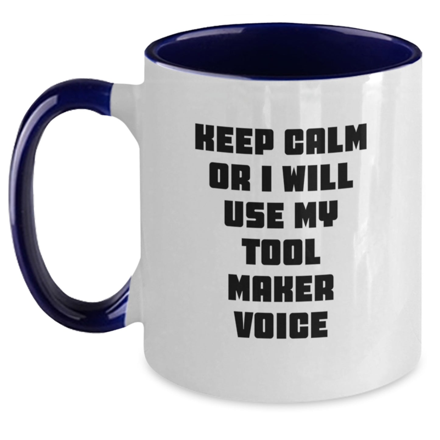 Funny Tool Maker Gifts from Friends for Graduation Unique Two Tone Coffee Mug Keep Calm Or I Will Use My Tool Maker Voice - Main