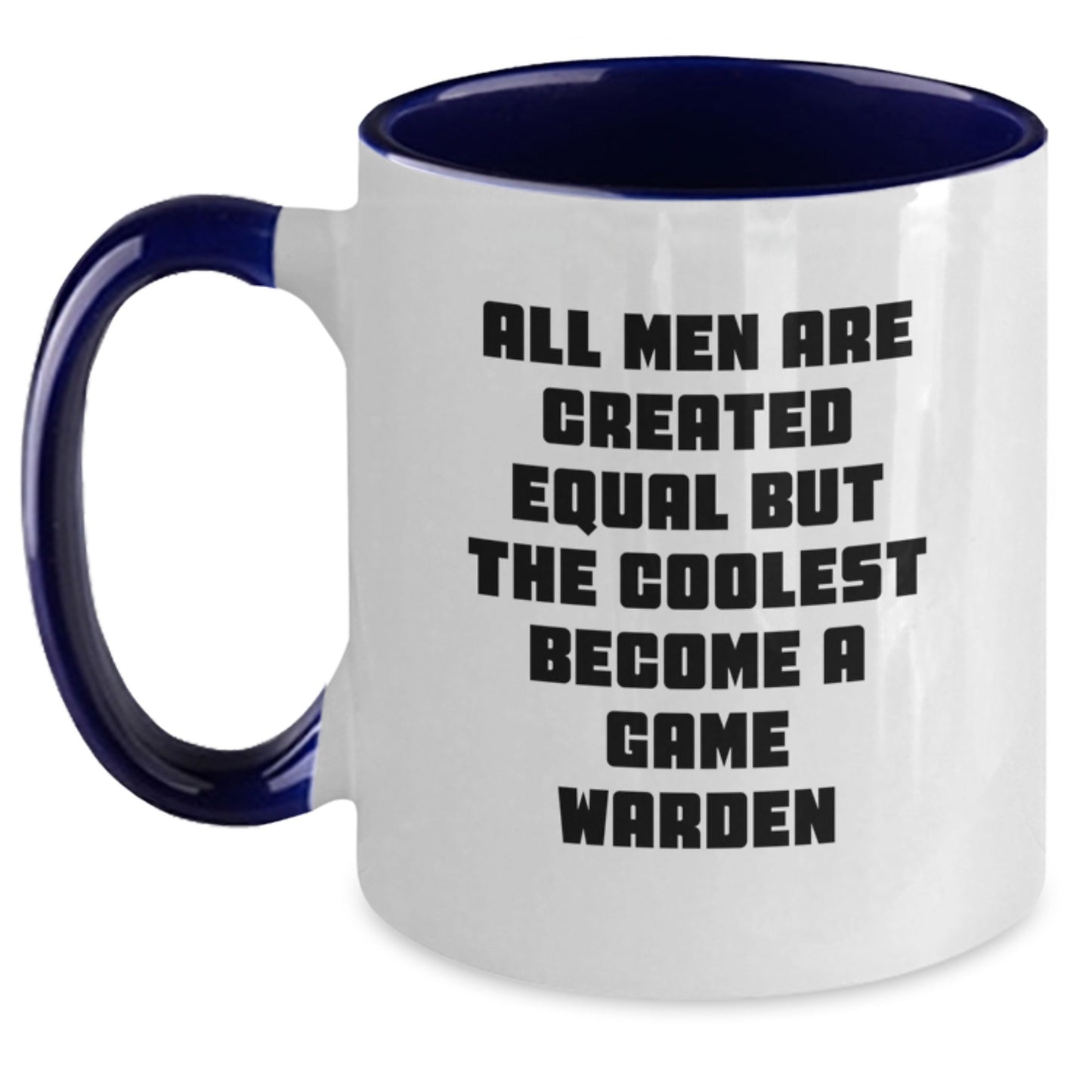 Funny Game Warden Gifts for Men - All Men Are Created Equal But The Coolest Become A Game Warden - Two Tone Coffee Mug, Gifts from Men to Game Wardens on Mother's Day - Main