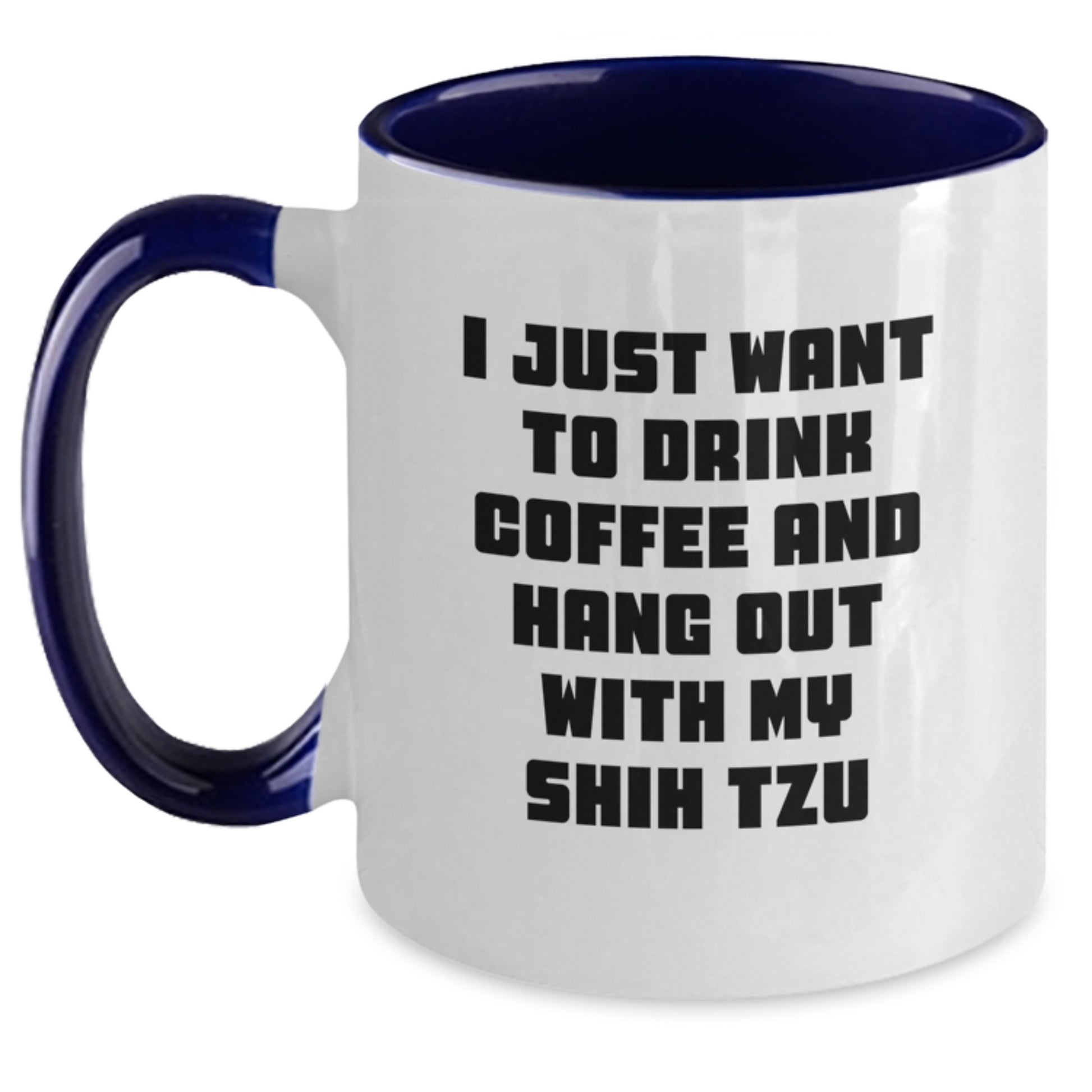 Shih Tzu Dog Lover Gifts Funny Two Tone Coffee Mug I Just Want To Drink Coffee And - Main