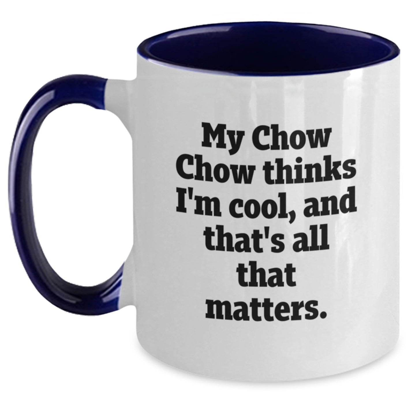 Funny Chow Chow Dog Birthday Unique Gifts from Friends Two Tone Coffee Mugs My Chow Chow Thinks I'm Cool, And That's All That Matters. Gift for Chow Chow Dog Lovers - Main