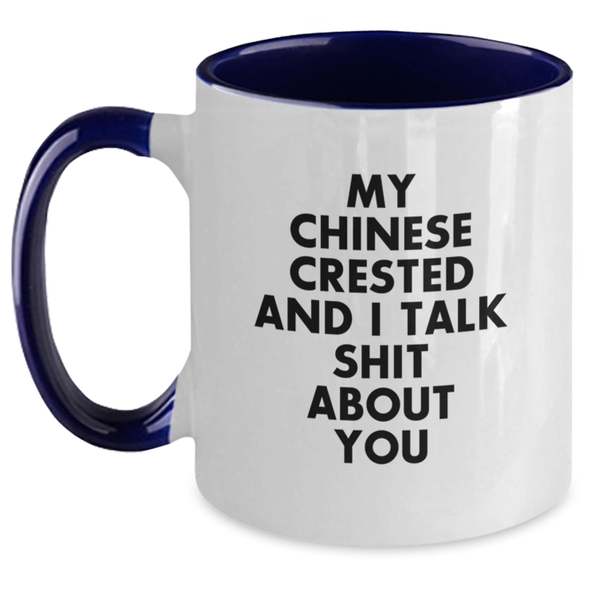 Funny Gifts from Men for Chinese Crested Dog Lovers, Two Tone Coffee Mug, My Chinese Crested And I Talk Shit About You, Graduation Unique - Main