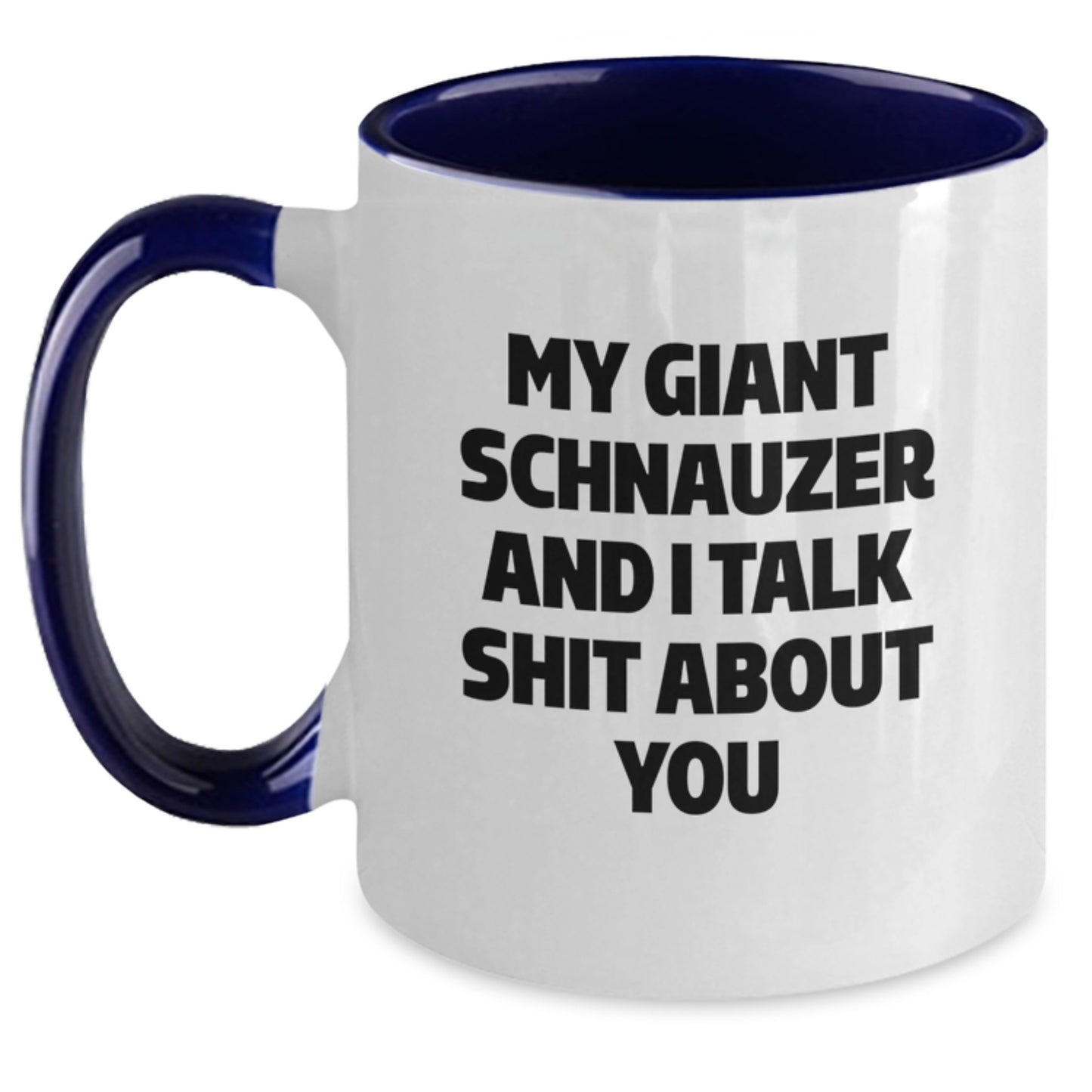 Funny Gifts for Giant Schnauzer Dog Lovers, My Giant Schnauzer And I Talk Shit About You, Two Tone Coffee Mug for Men, Women, Friends, Coworkers, Family - 11oz Ceramic, Microwave, Dishwasher Safe - Main