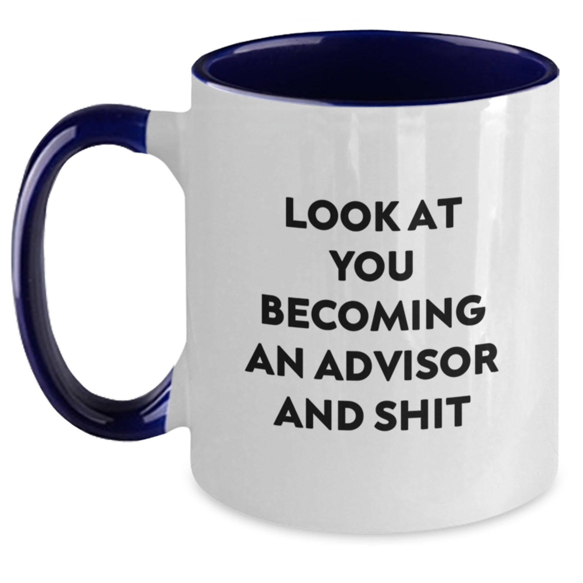 Funny Advisor Gifts from Friends and Family for Graduation Unique Two Tone Coffee Mug Look At You Becoming An Advisor And Shit - Main