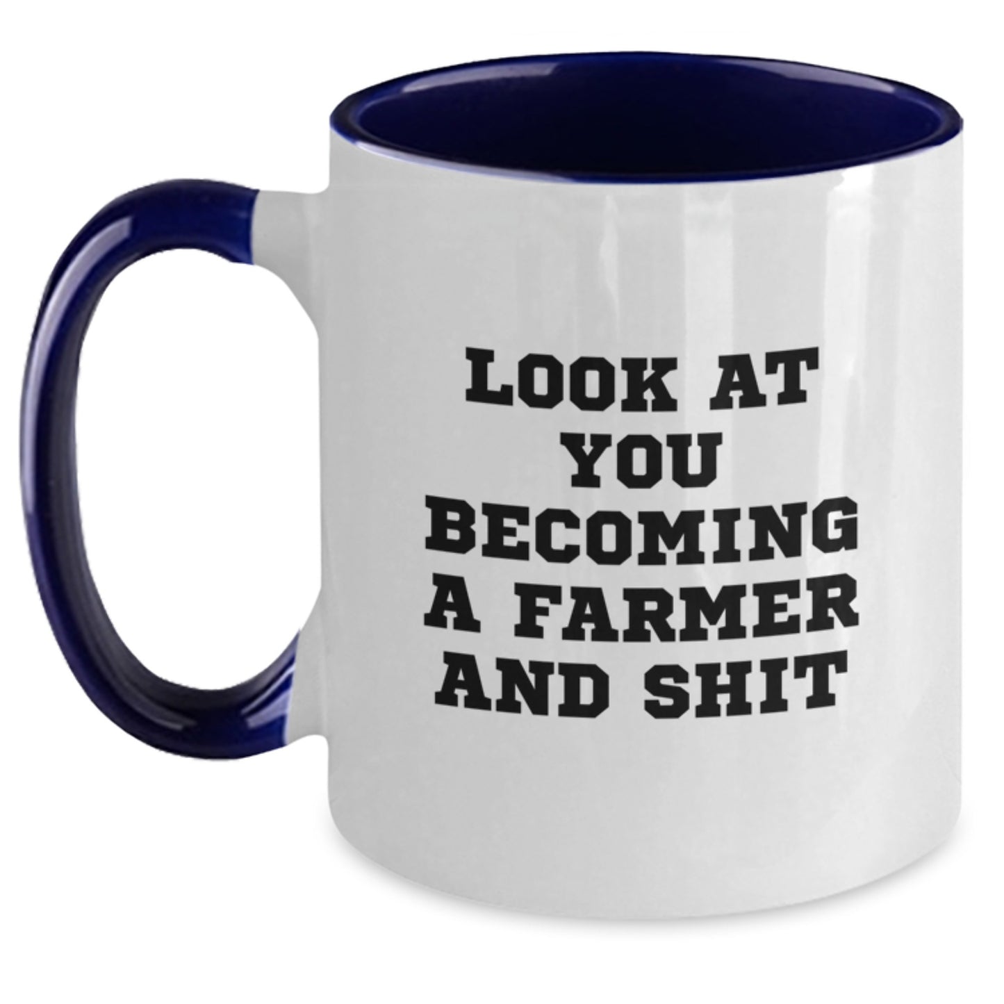 Farmer Gifts for Him - Funny Quote: 'Look At You Becoming A Farmer And Shit' - Unique Mother's Day Unique Gifts from Family to Farmer - Main