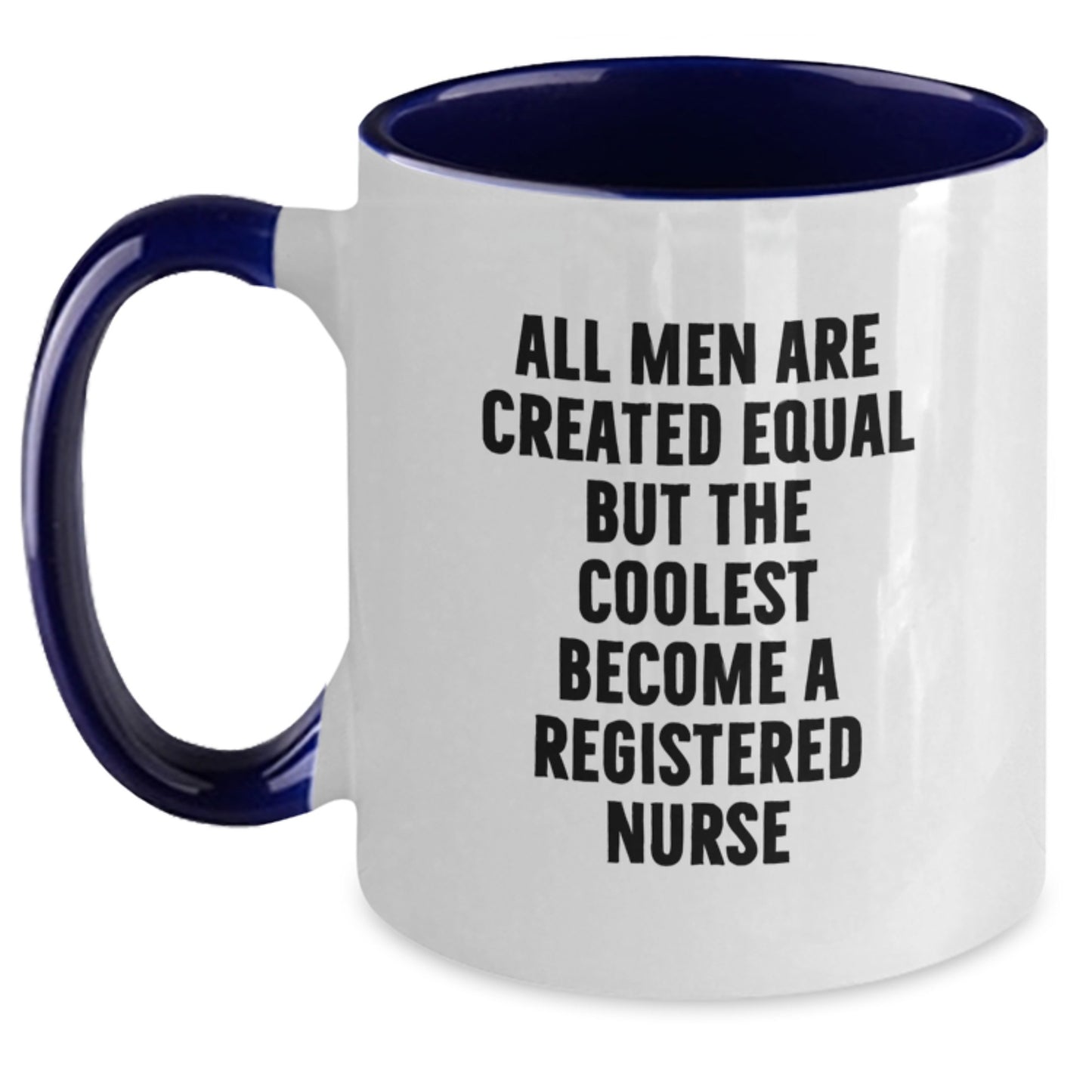 Funny Registered Nurse Gifts from Men for Fathers Day Unique Two Tone Coffee Mugs - All Men Are Created Equal But The Coolest Become A Registered Nurse - Main