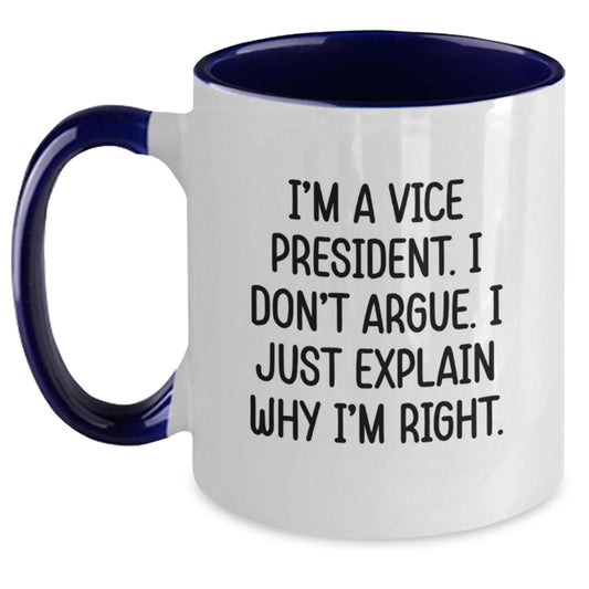 Funny Vice President Gifts from Friends, Unique Graduation Gifts for Men, Vice President Two Tone Coffee Mug with I'm A Vice President. I Don't Argue. I Just Explain Why I'm Right. - Main