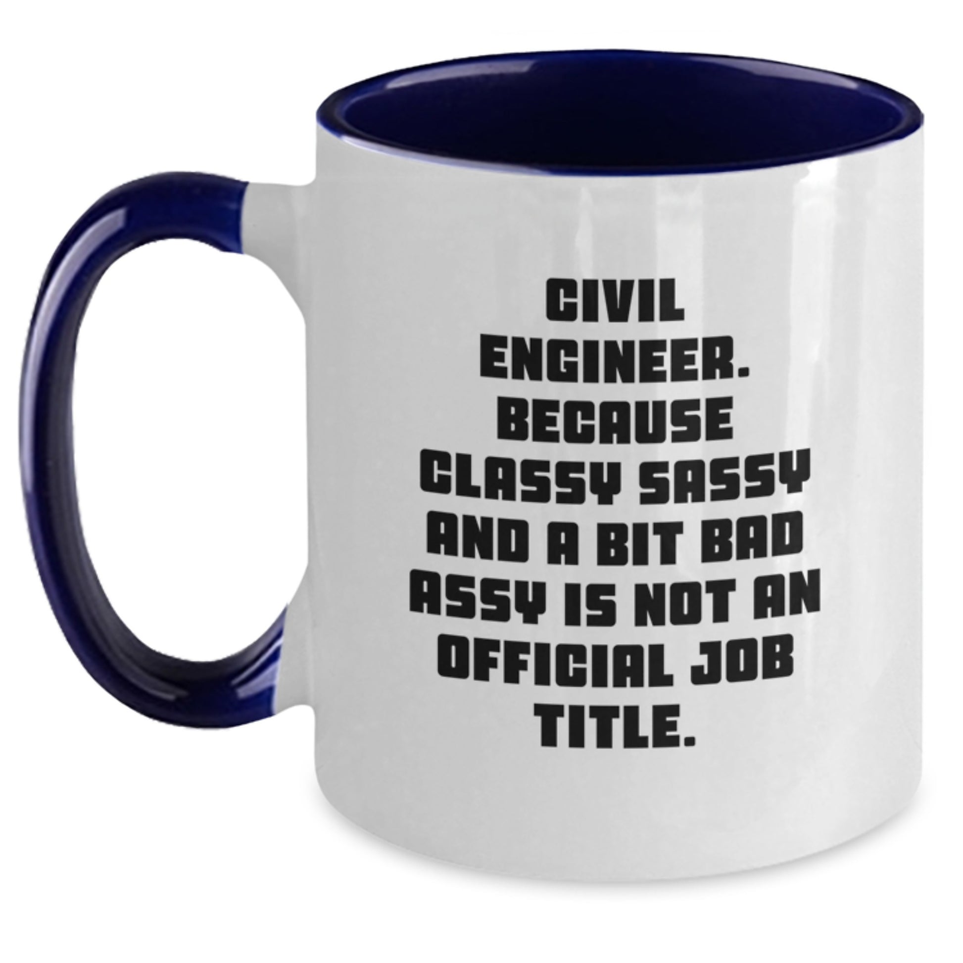 Civil Engineer Funny Mug Gifts from Friends for Graduation Unique Two Tone Coffee Mugs, Classy Sassy and a Bit Fearless Not Official Job Title - Main