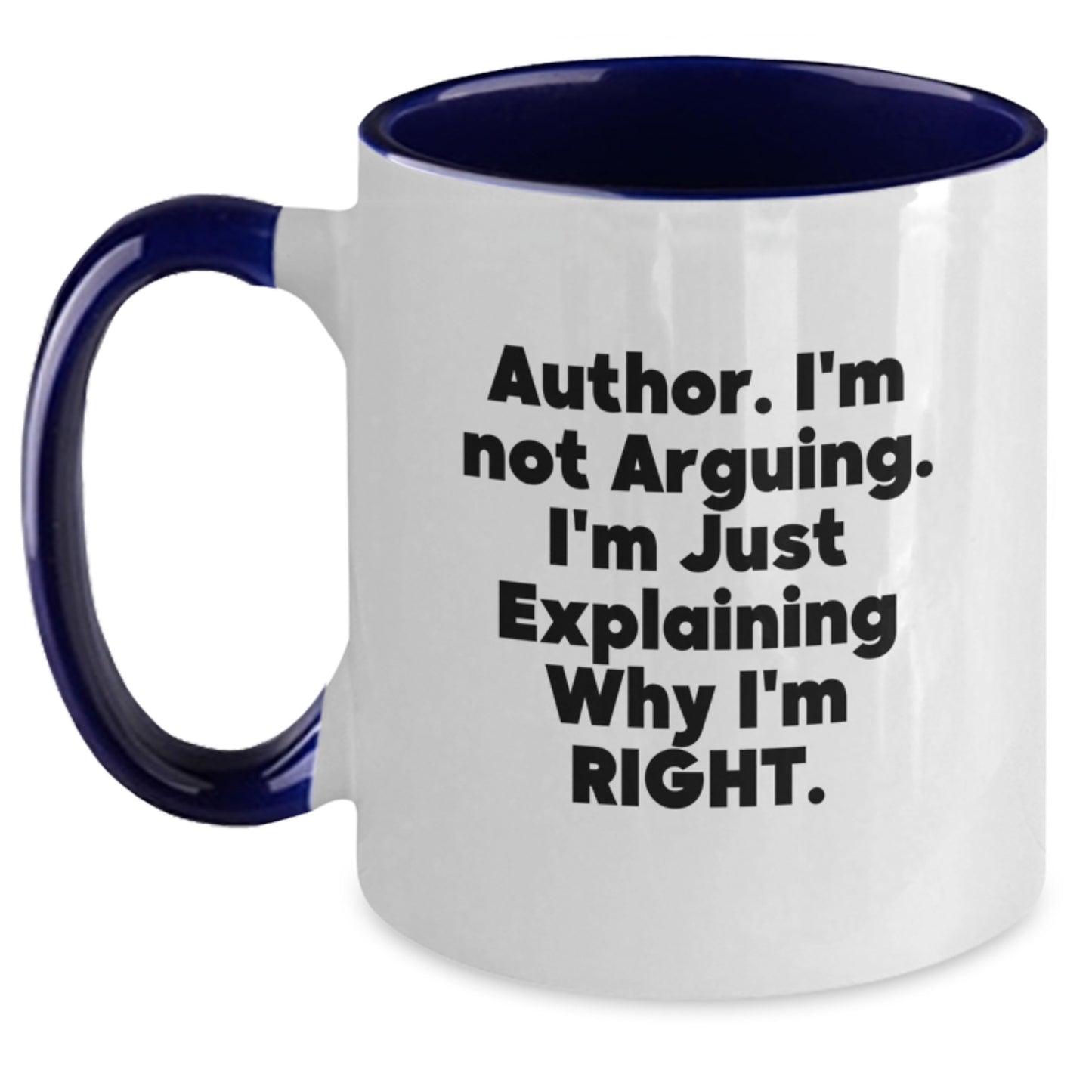 Funny Author Gifts Ideas for Men Women Friends - I'm Not Arguing. I'm Just Explaining Why I'm Right. Two Tone Coffee Mug Graduation Unique Gifts from Family - Main