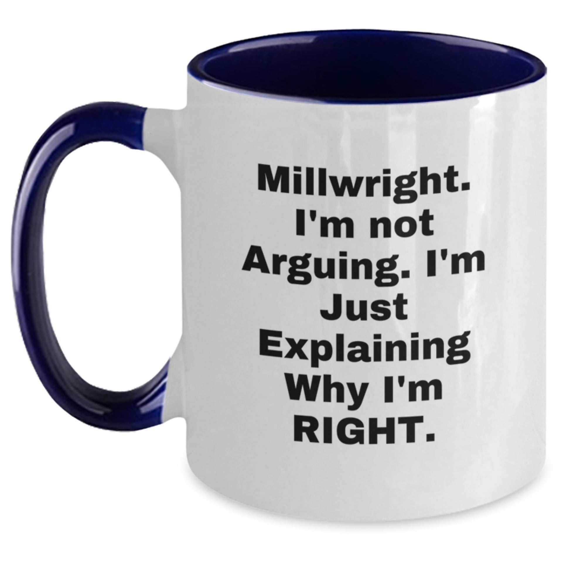 Funny Millwright Gifts from Friends for Graduation Unique Two Tone Coffee Mugs, I'm Not Arguing, I'm Just Explaining Why I'm Right - Black and White, 11oz Ceramic Mug - Main