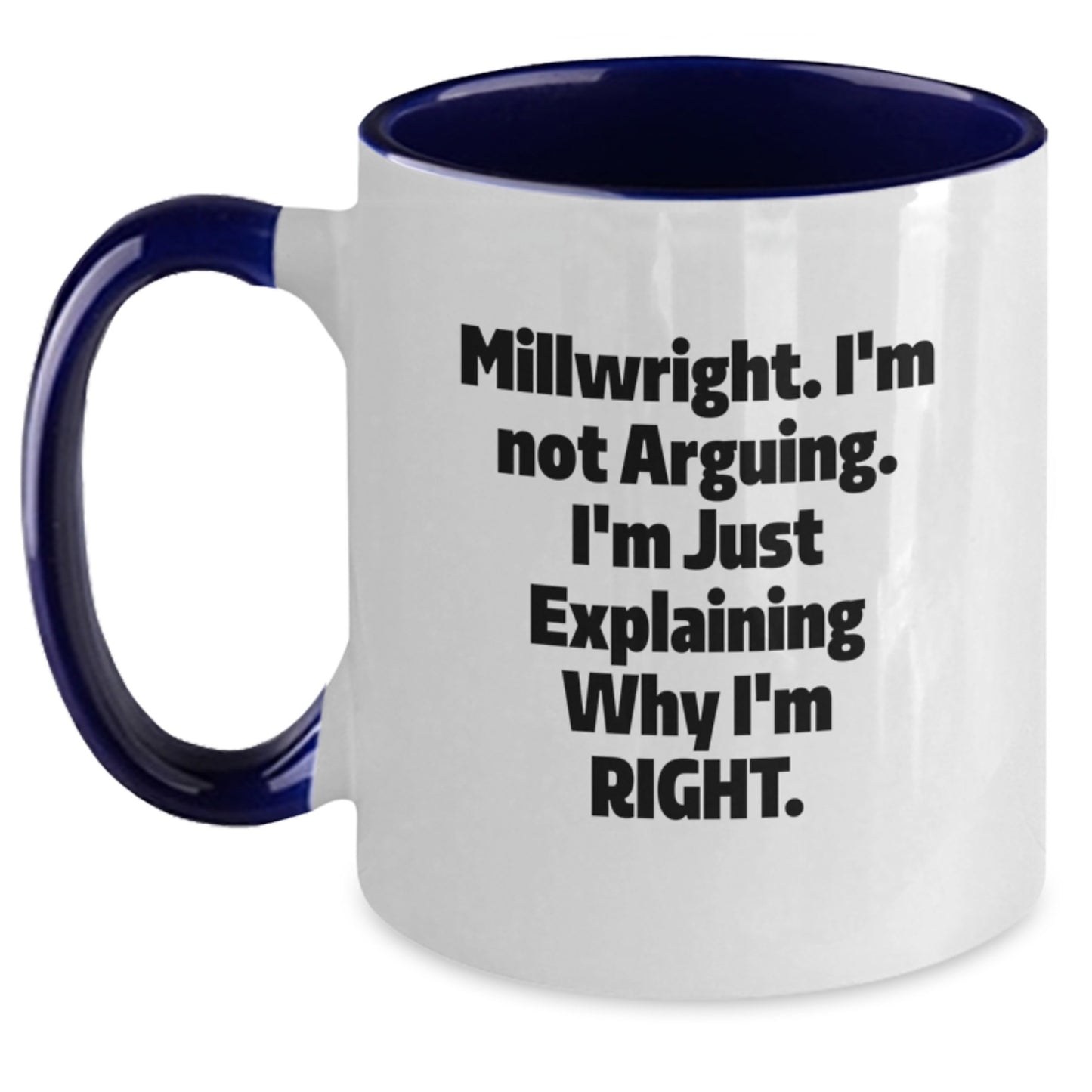 Funny Millwright Gifts from Friends - Graduation Unique Gifts for Millwright Men - Two Tone Coffee Mug with I'm Not Arguing. I'm Just Explaining Why I'm Right. - Main